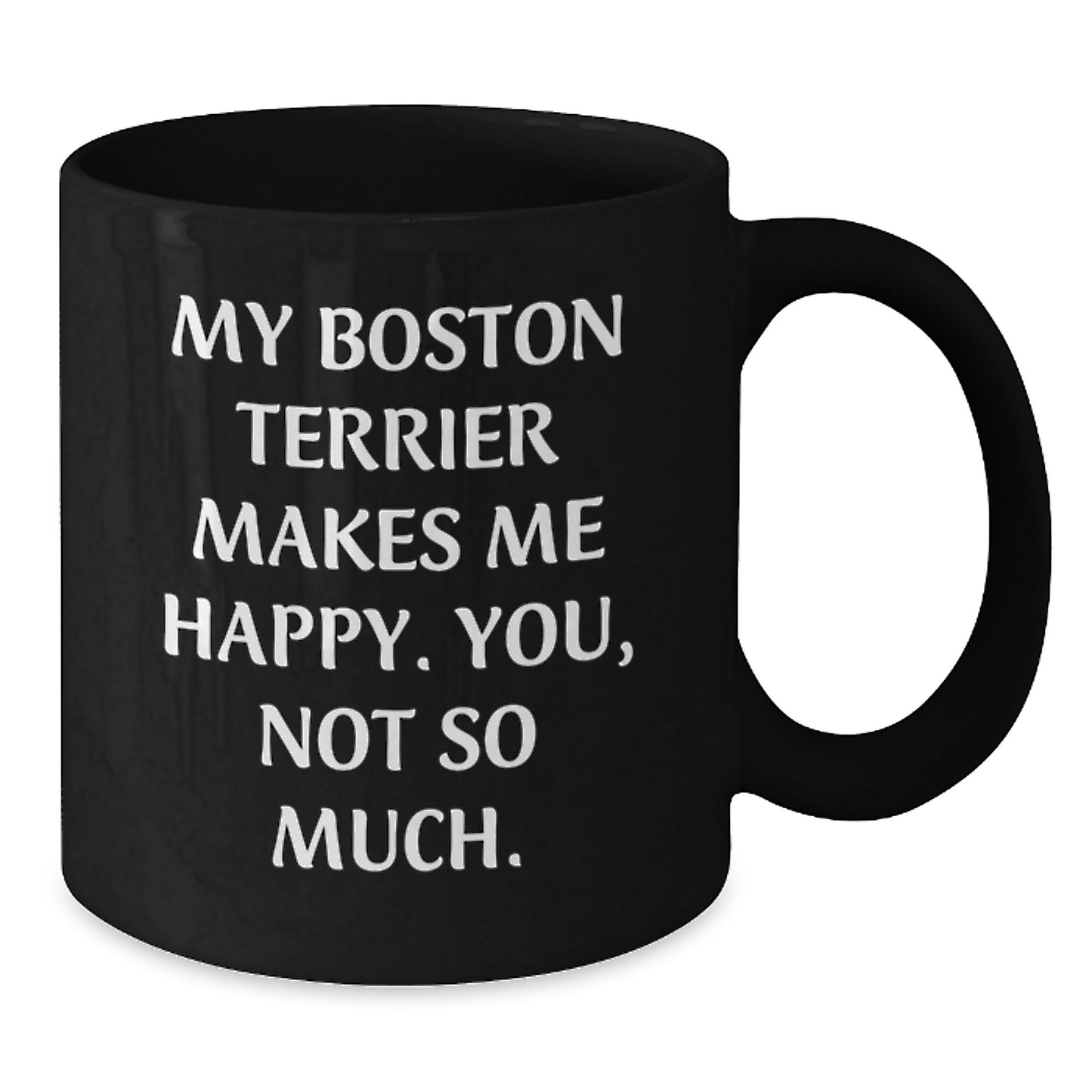 Boston Terrier Dog Lovers Funny Gift from Friends for Him or Her - Black Coffee Mug, 11oz or 15oz, Microwave and Dishwasher Safe - Additional
