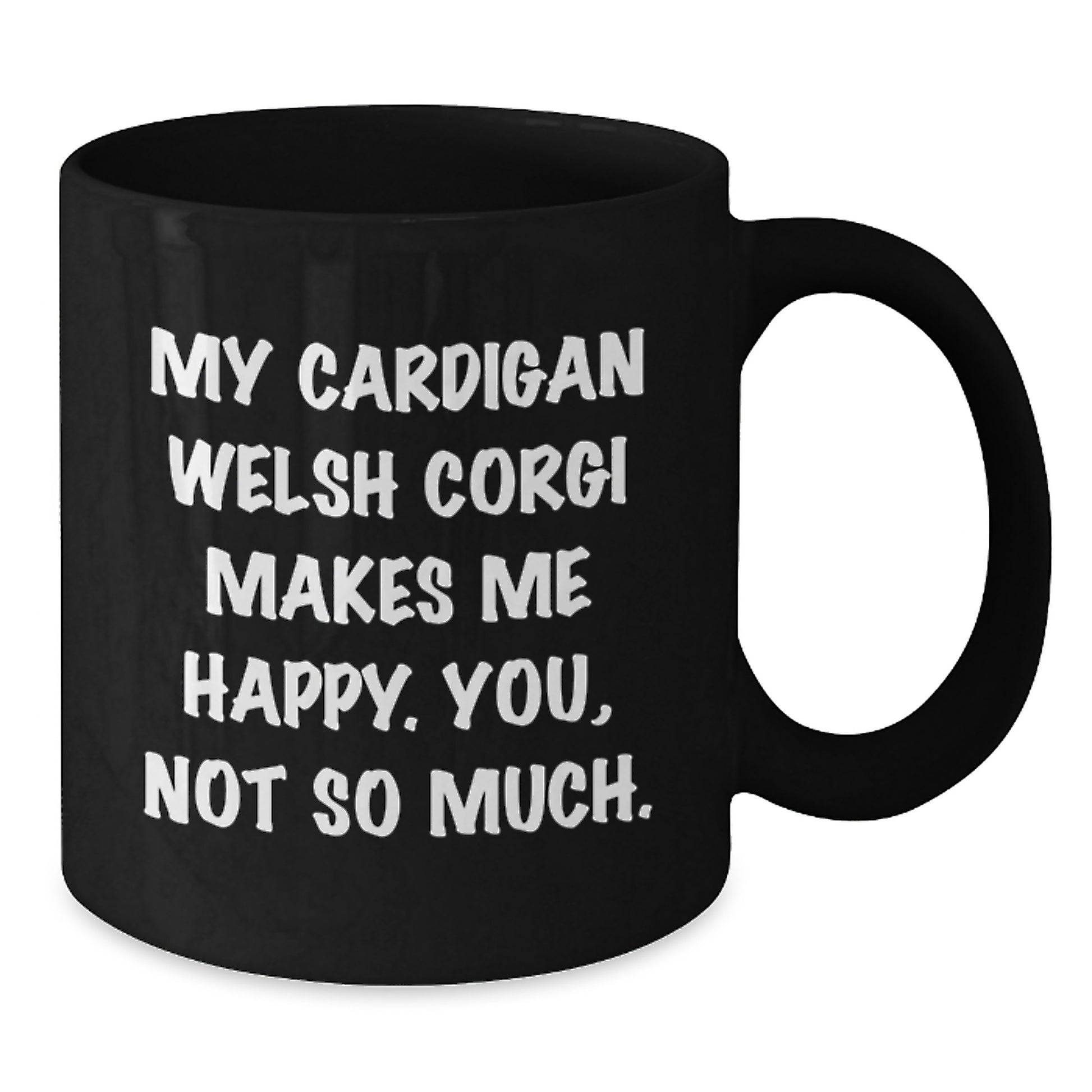 Funny Cardigan Welsh Corgi Dog Mugs for Birthday Unique Gifts, Gifts from Friends, 'My Cardigan Welsh Corgi Makes Me Happy. You, Not So Much.' Black Coffee Mug - Additional