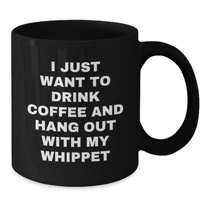 Whippet Dog Lover's Funny Gift, I Just Want To Drink Coffee, Black Coffee Mug for Birthday, Gifts from Friends to Family - Additional