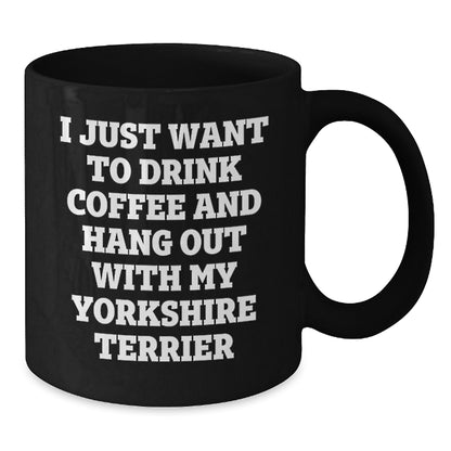 Funny Yorkshire Terrier Dog Gifts from Friends for Birthday, 'I Just Want To Drink Coffee And Hang Out With My Yorkshire Terrier', Black Coffee Mug - Additional