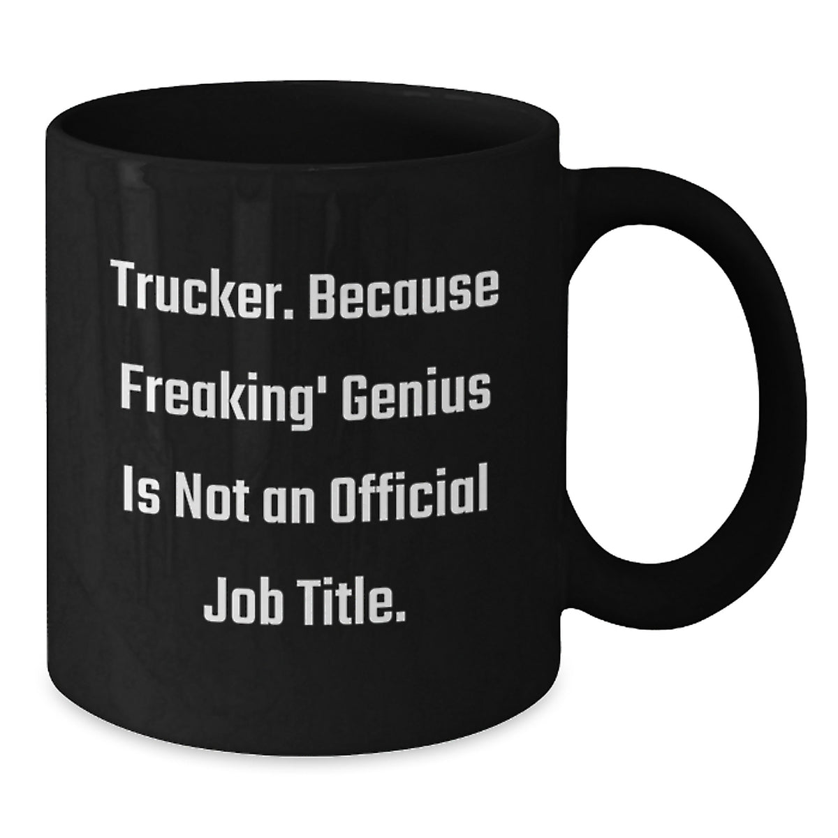 Funny Trucker Graduation Gift from Friends - Black Coffee Mug, 'Trucker. Because Freaking' genius Is Not An Official Job Title.' - Additional