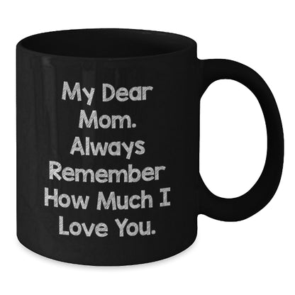 Mom's Inspirational Graduation Gift, Gifts from Mom to Mom, My Dear Mom. Always Remember How Much I Love You., Black Coffee Mug, 11oz or 15oz Capacity, Microwave and Dishwasher Safe - Additional