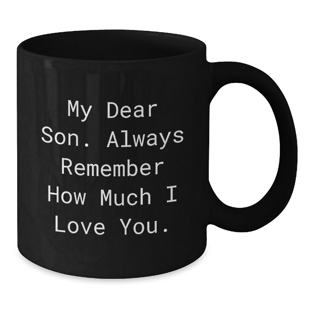 Funny Son Graduation Gifts from Mom to Son, My Dear Son Always Remember How Much I Love You Black Coffee Mug, 11oz or 15oz Microwave and Dishwasher Safe - Additional