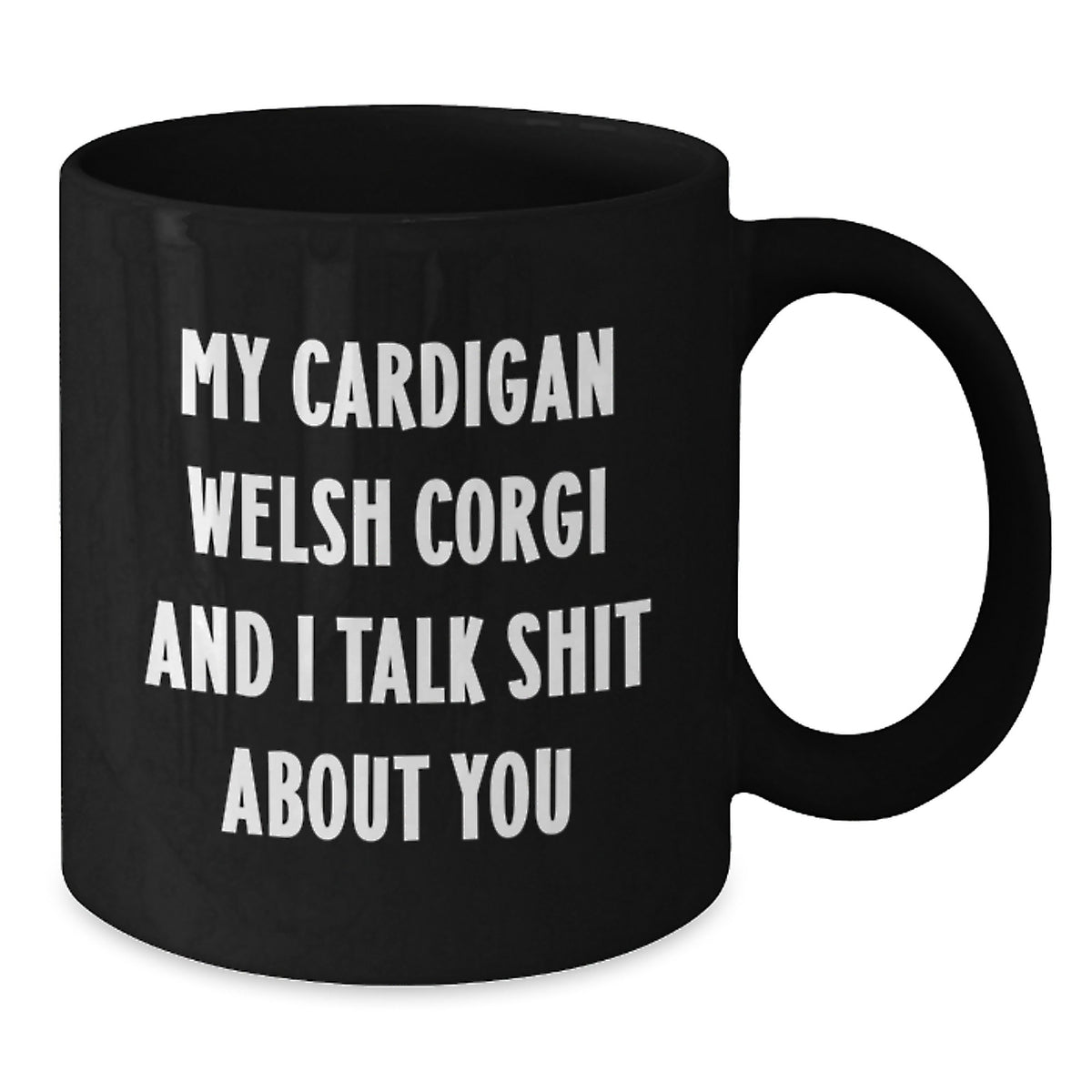 Funny Cardigan Welsh Corgi Dog Mugs, Gifts for Men, Women, Friends, Family - 'My Cardigan Welsh Corgi And I Talk Shit About You' Quote, Black Coffee Mug, 11oz or 15oz, Graduation Unique Gifts - Additional