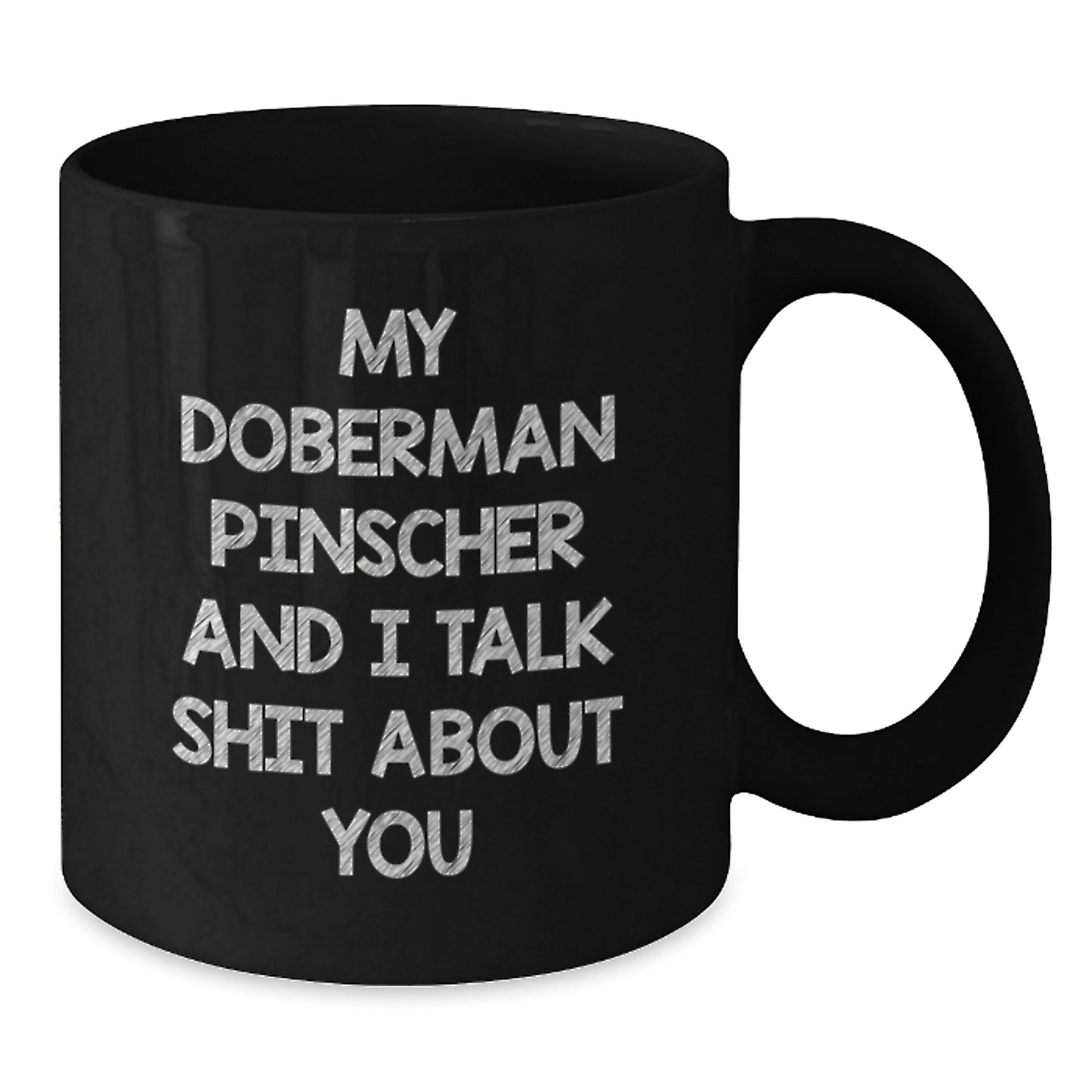 Funny Doberman Pinscher Dog Gifts, Graduation Unique Gifts from Men to Doberman Pinscher Dog Owners, 'My Doberman Pinscher And I Talk Shit About You' Black Coffee Mug - Additional