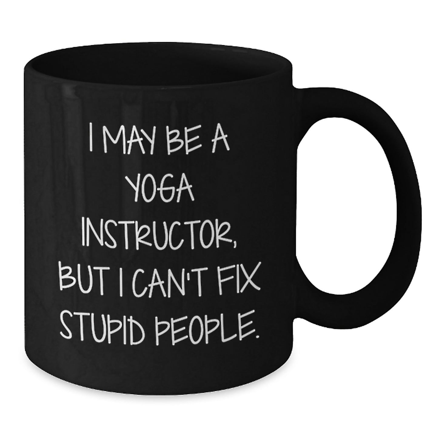 Funny Yoga Instructor Gift - I May Be A Yoga Instructor Mug for Graduation - Black Coffee Mug from Friends, Family, or Coworkers to Yoga Instructor - Additional