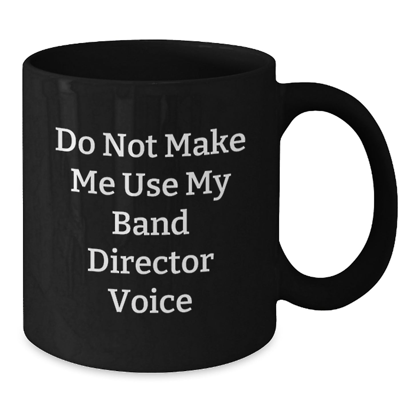 Funny Band Director Gifts from Friends for Graduation Ceremonies - Black Coffee Mug, 'Do Not Make Me Use My Band Director Voice' Quote - Additional
