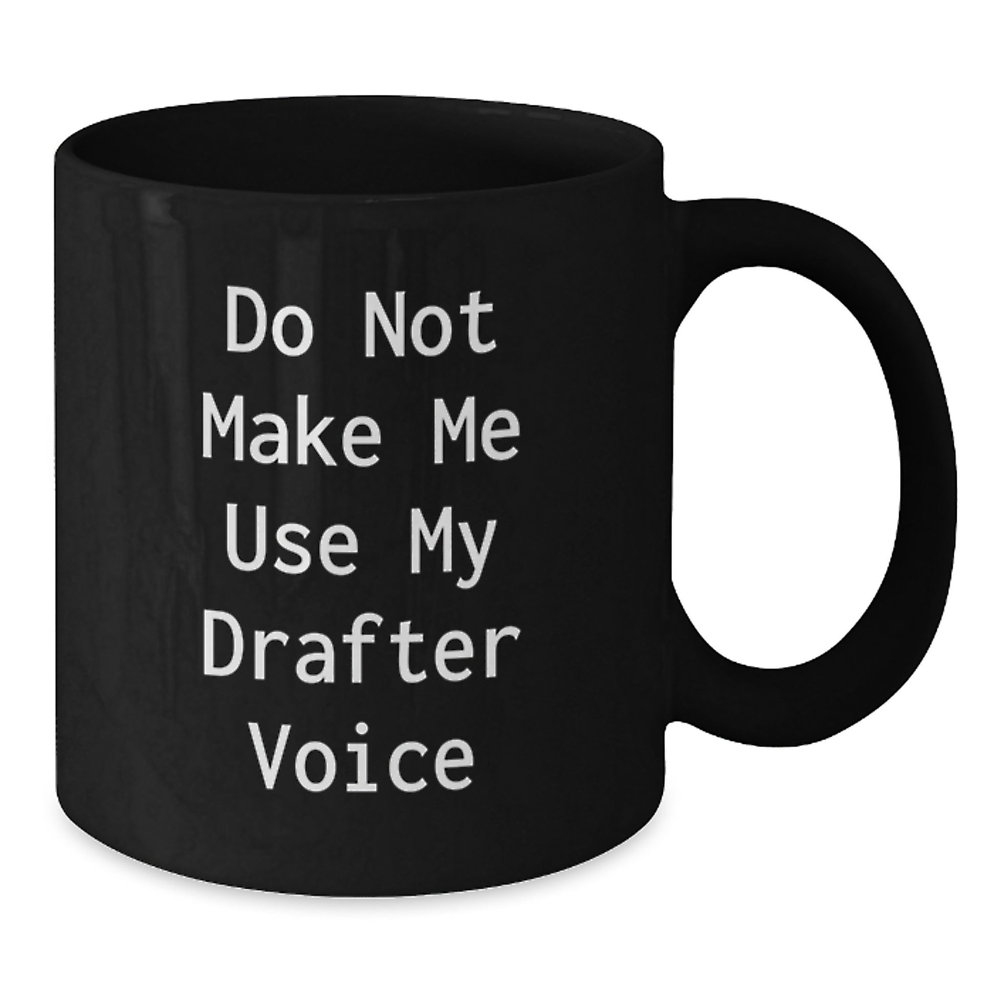 Funny Graduation Gifts from Friends for Drafter Do Not Make Me Use My Drafter Voice Black Coffee Mug - Additional