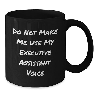 Funny Executive Assistant Gifts, 'Do Not Make Me Use My Executive Assistant Voice' Black Coffee Mug for Graduation, Gifts from Friends, Coworkers or Family - Additional