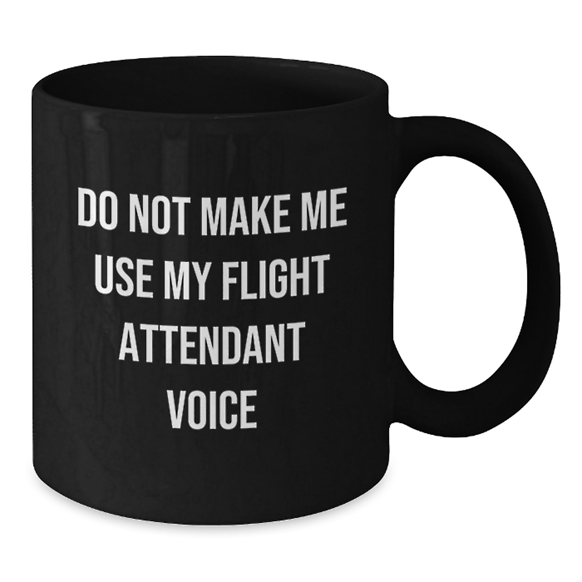 Flight Attendant Gifts from Friends Funny Black Coffee Mugs for Men and Women, Do Not Make Me Use My Flight Attendant Voice, 11oz or 15oz - Additional
