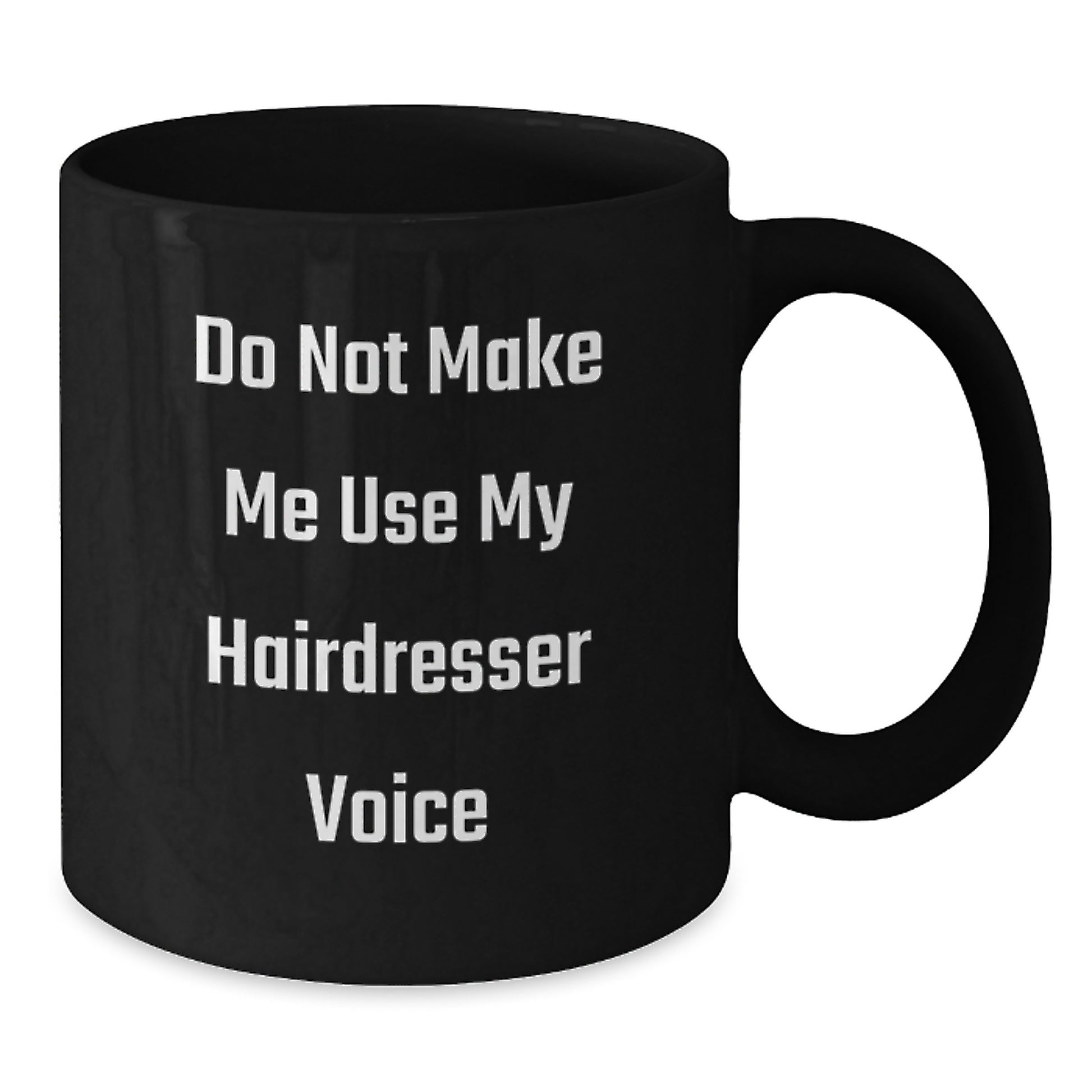 Hairdresser Humor Gifts from Friends for Graduation Unique Black Coffee Mugs, 'Do Not Make Me Use My Hairdresser Voice', Funny Quote on Black Ceramic Mugs, 11oz or 15oz, Microwave and Dishwasher Safe - Additional