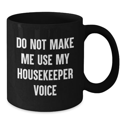 Housekeeper Humor Birthday Unique Gifts from Women to Housekeeper Black Coffee Mug, Funny Quote - Additional