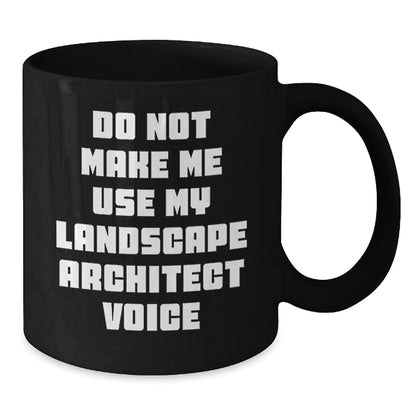 Funny Gifts from Coworkers to Landscape Architects - Do Not Make Me Use My Landscape Architect Voice Black Coffee Mug for Graduation - Additional