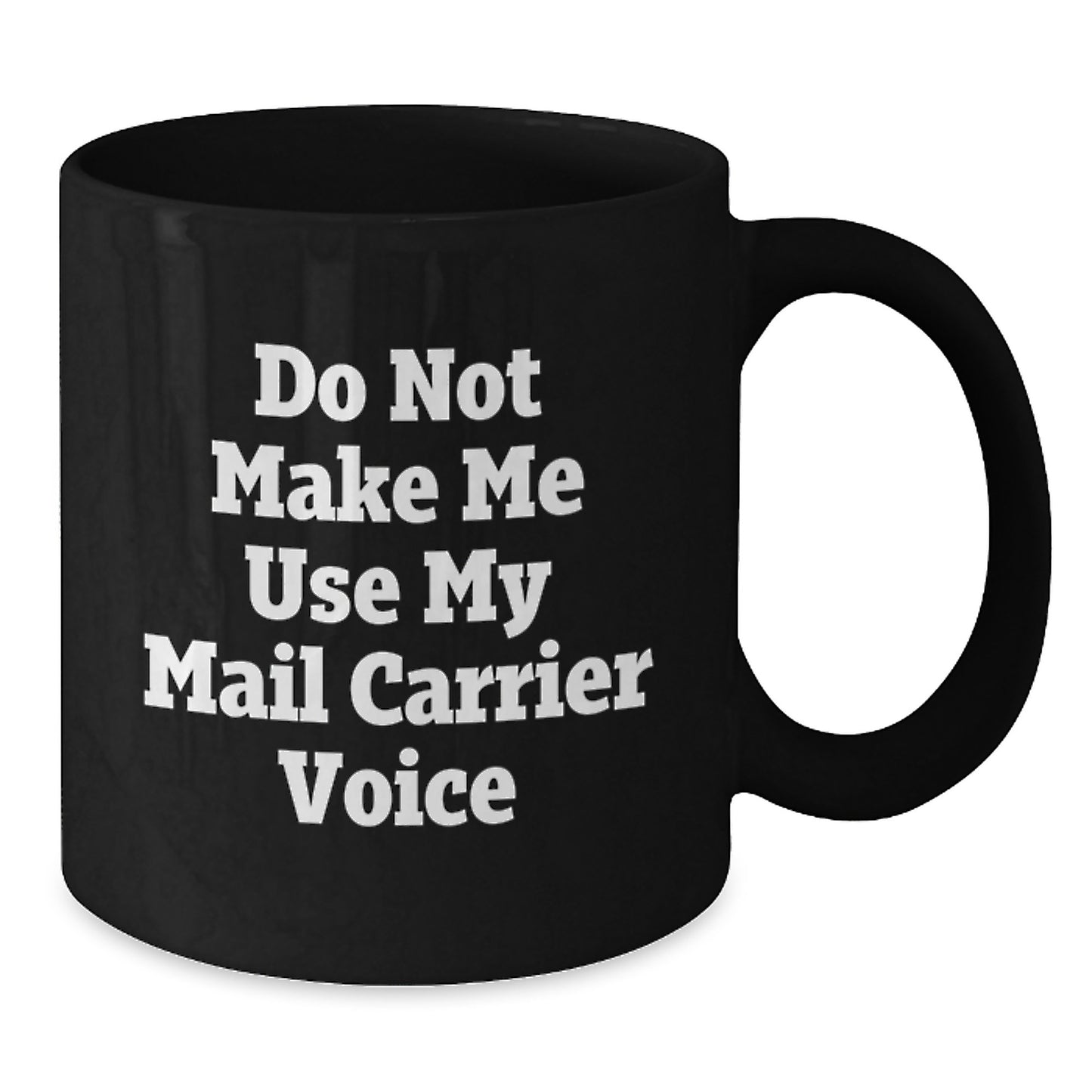 Funny Mail Carrier Gifts from Friends, Unique Black Coffee Mugs for Mail Carrier, Inspiring Graduation Celebration, 'Do Not Make Me Use My Mail Carrier Voice' - Additional