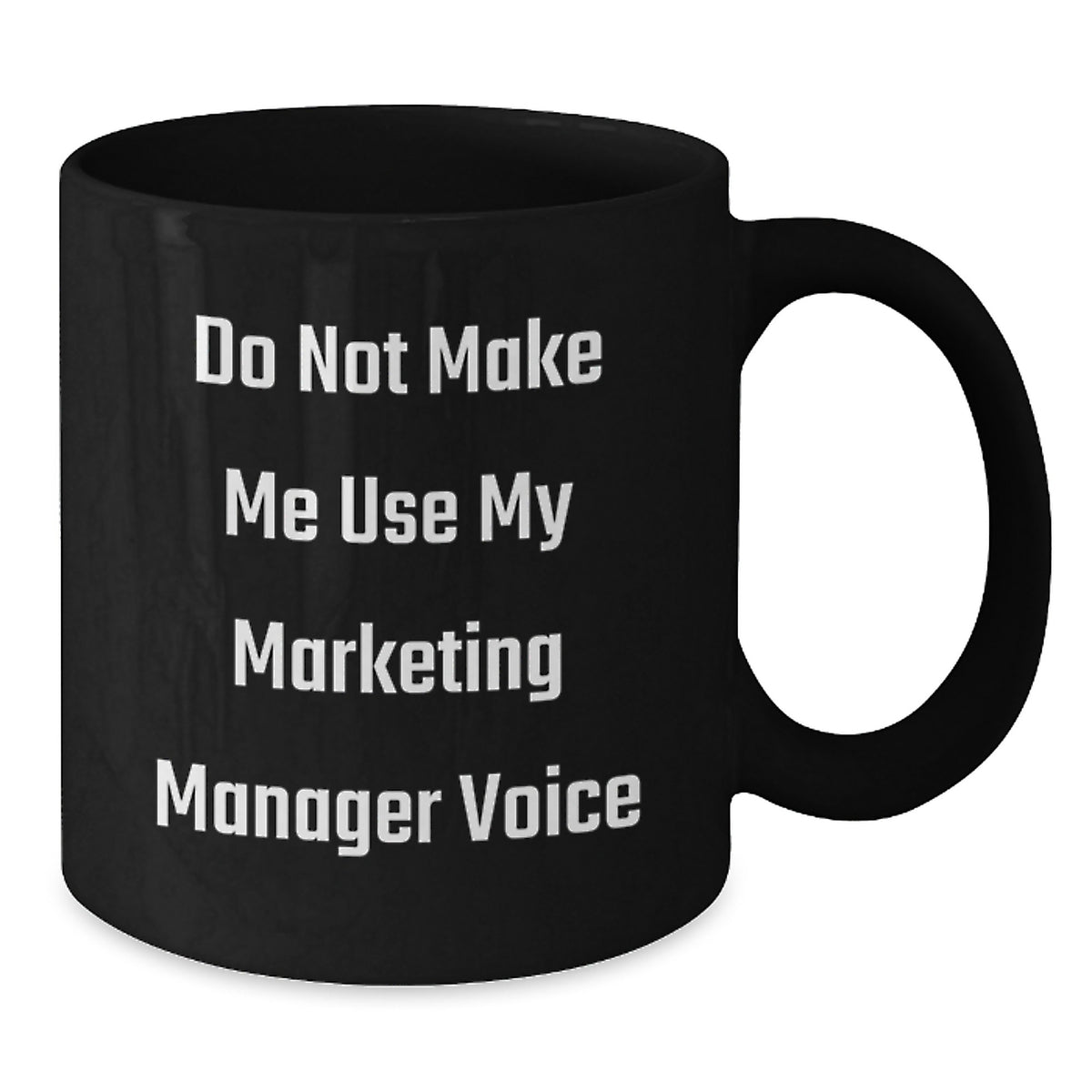 Marketing Manager Humor Gifts, Do Not Make Me Use My Marketing Manager Voice Black Coffee Mug for Graduation, Gifts from Friends, Gifts for Marketing Manager - Additional