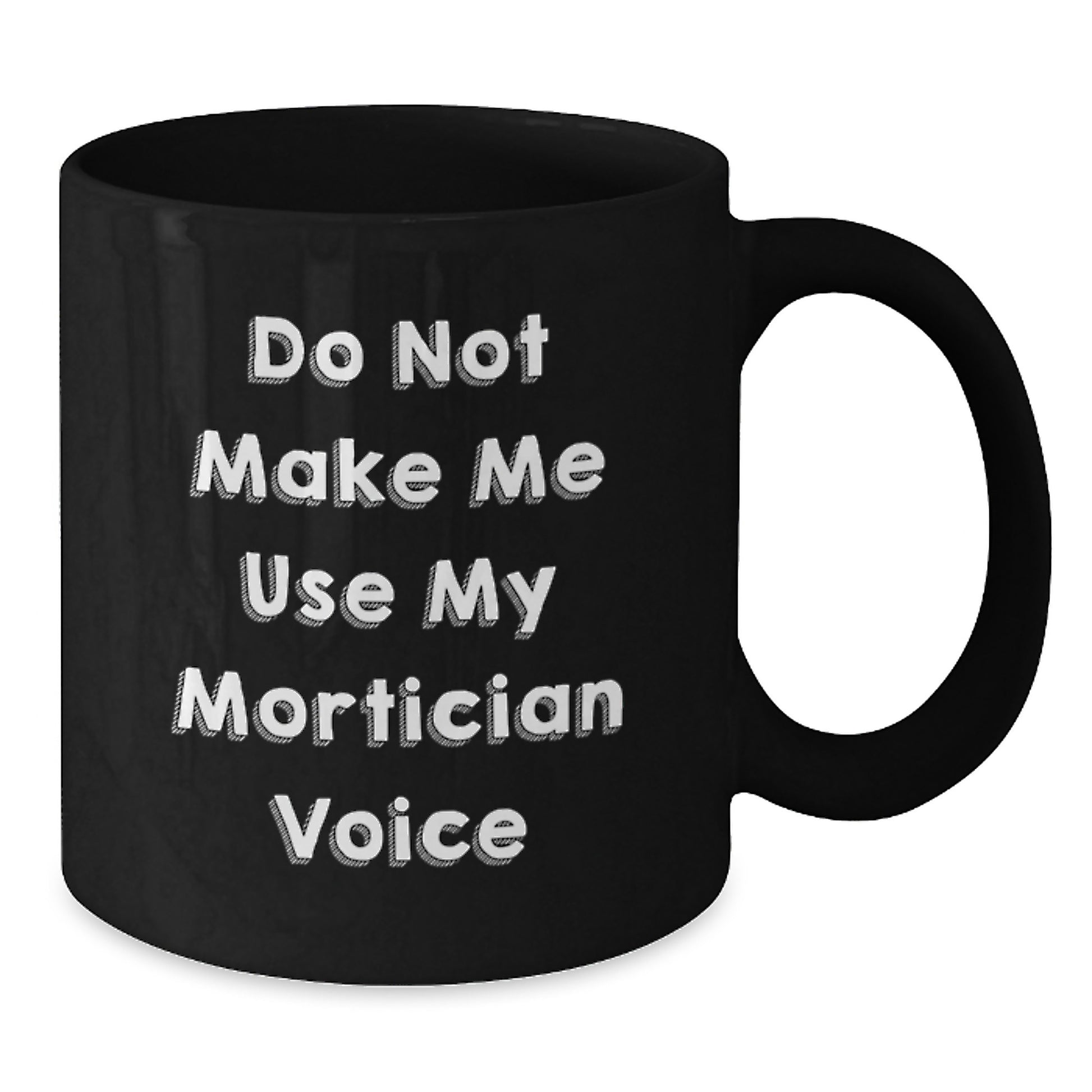 Mortician Humor Gifts from Friends Unique Graduation Black Coffee Mug, 'Do Not Make Me Use My Mortician Voice', Funny Mortician Gifts for Mortician Women, Men, Friends, Coworkers, Family - Additional