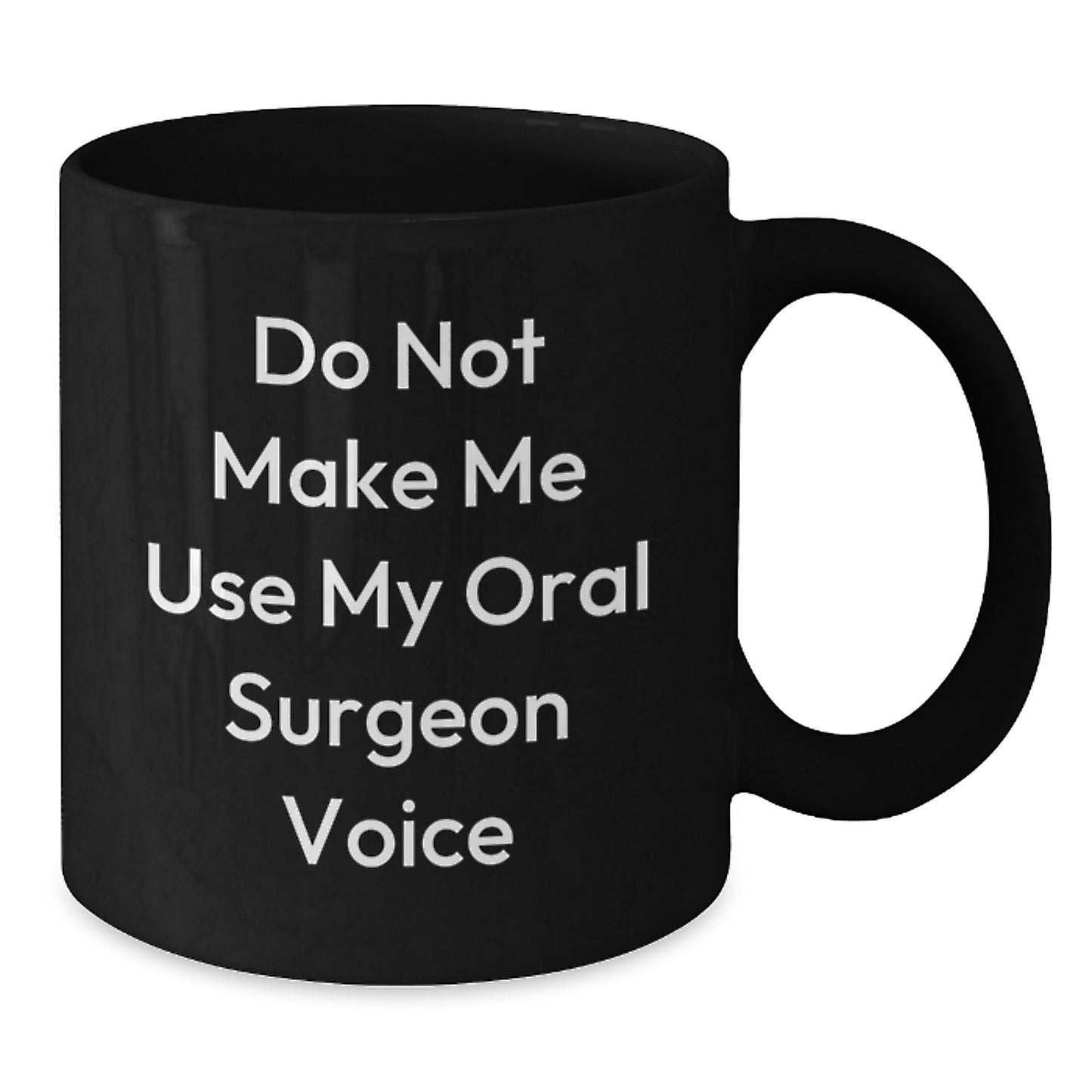 Oral Surgeon Humor Gifts from Friends for Graduation Unique Black Coffee Mugs 'Do Not Make Me Use My Oral Surgeon Voice' - Additional