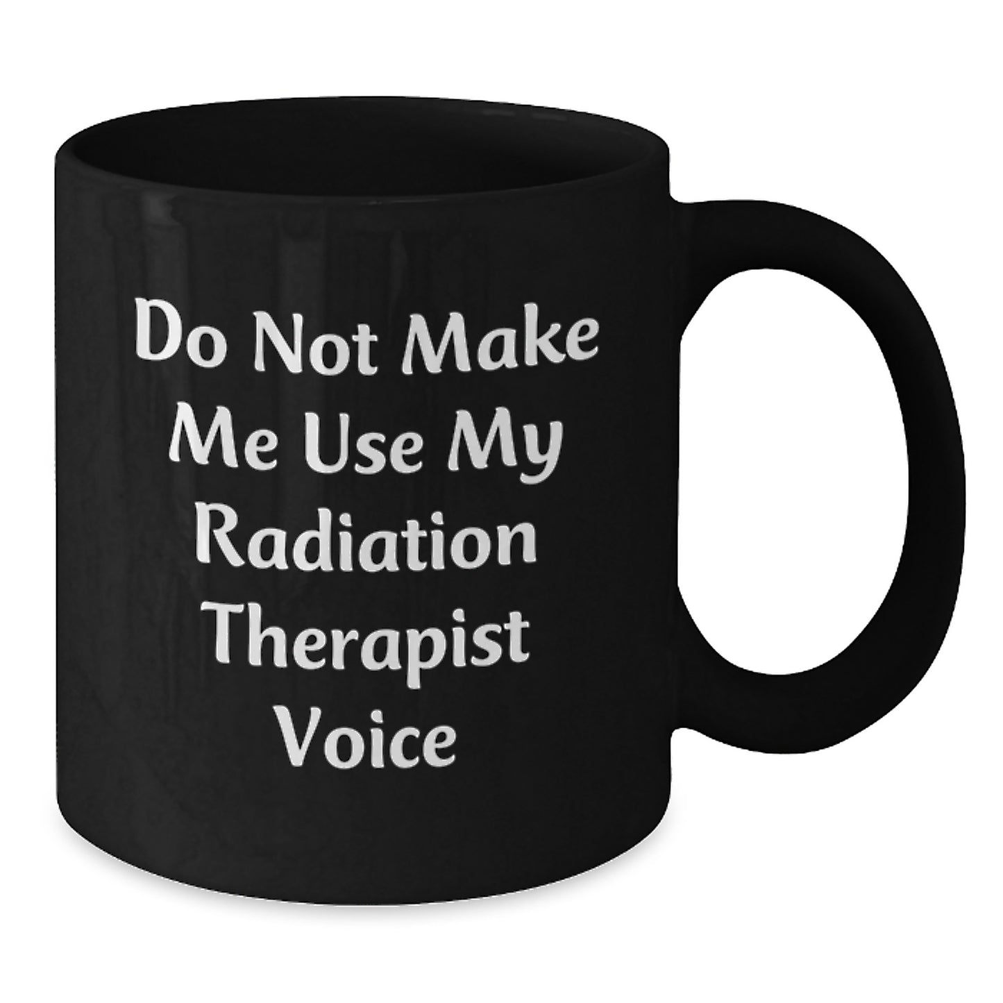 Funny Radiation Therapist Gifts from Friends for Men - 'Do Not Make Me Use My Radiation Therapist Voice' Black Coffee Mug, Graduation Unique Gifts - Additional