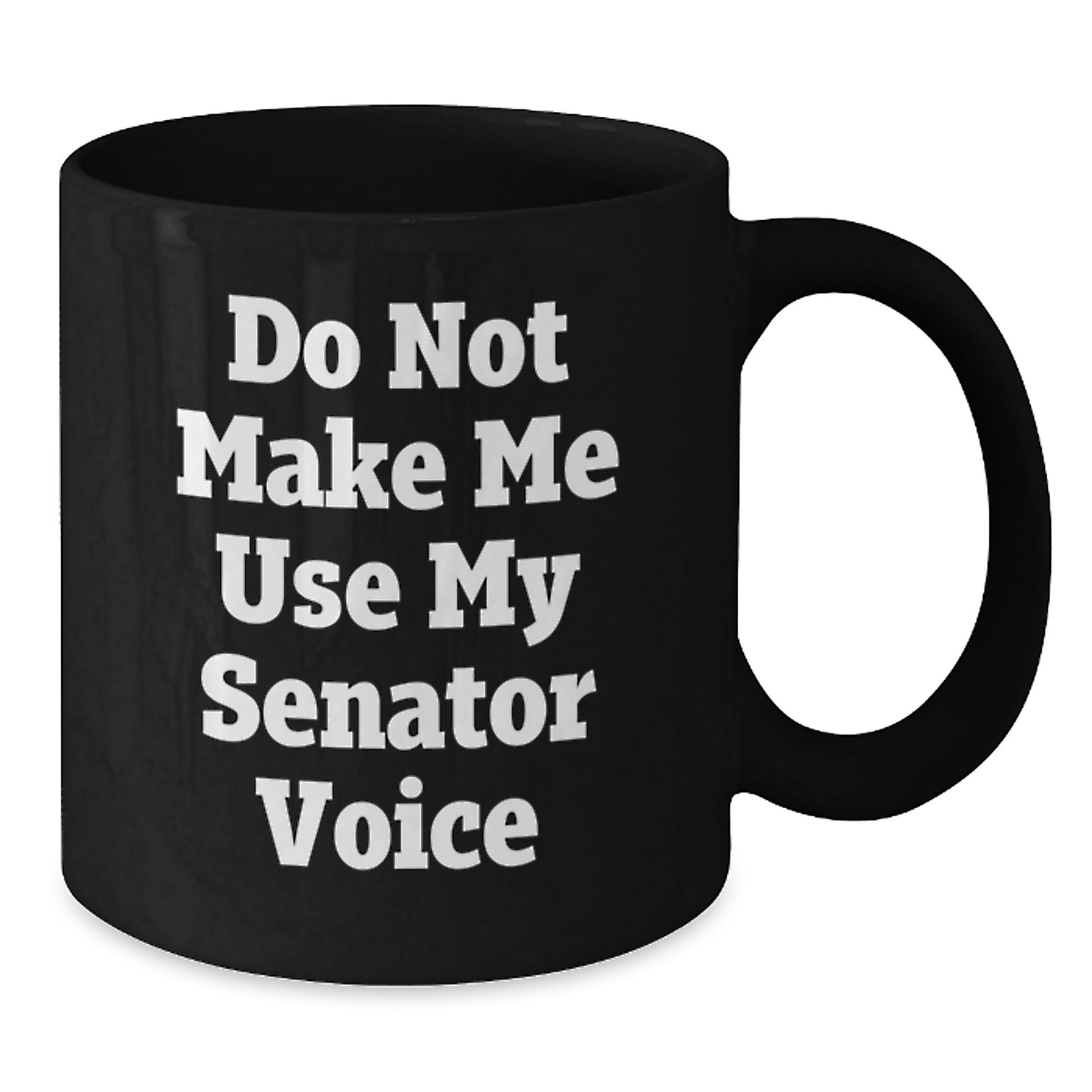 Senator Gifts Funny Quote Black Coffee Mug, Graduation Unique Gifts from Friends to Senator, Inspirational Mugs for Senator, Funny Mugs, Gifts for Senator - Additional