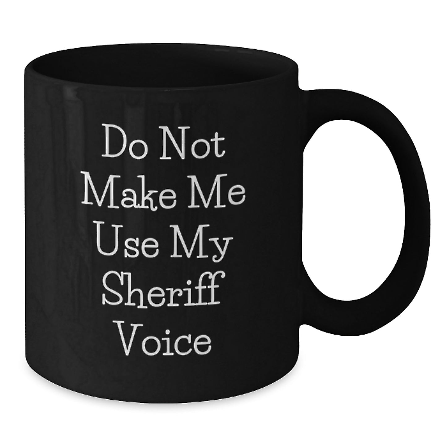 Funny Sheriff Gifts for Birthday - 'Do Not Make Me Use My Sheriff Voice' Black Coffee Mug - Additional