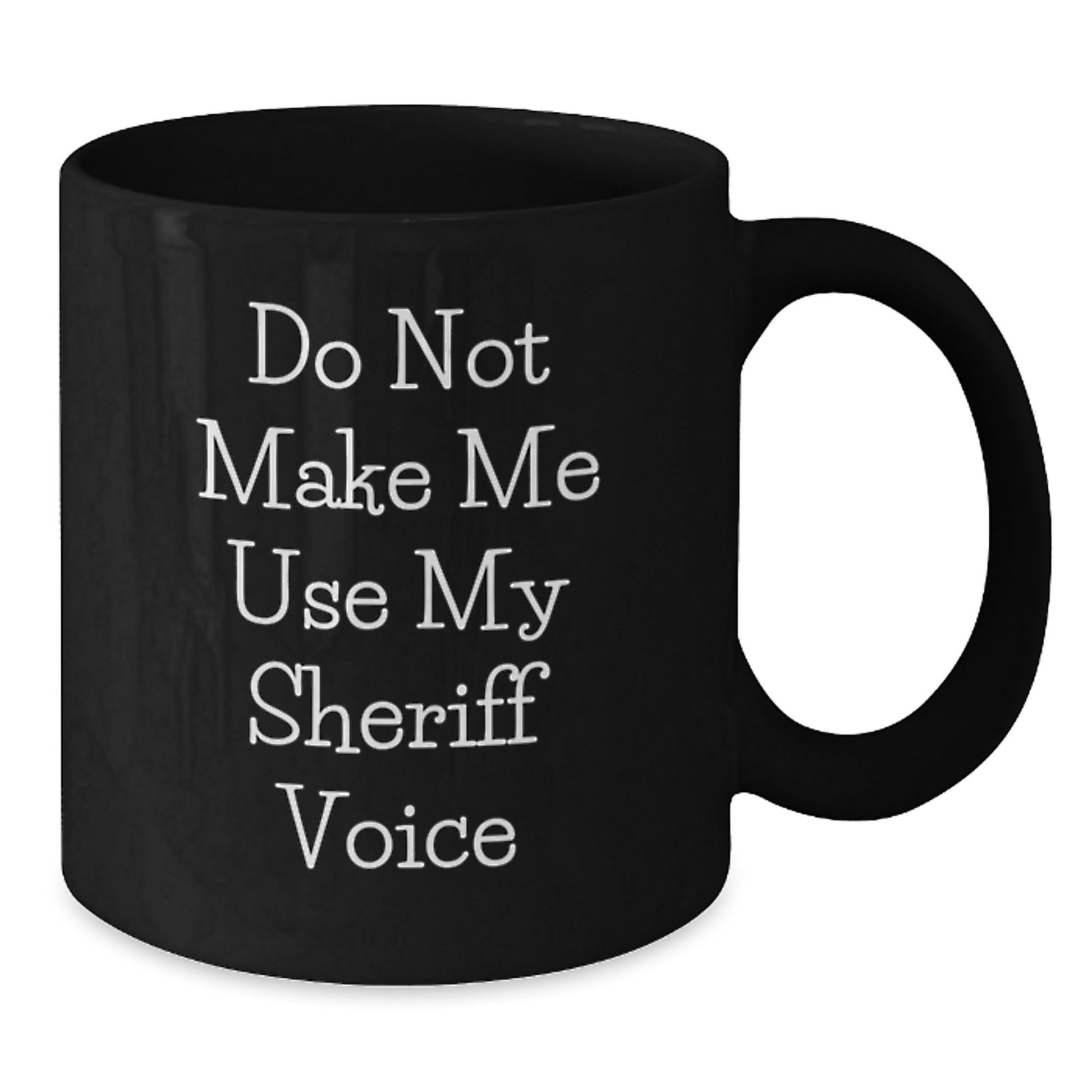 Funny Sheriff Gifts for Birthday - 'Do Not Make Me Use My Sheriff Voice' Black Coffee Mug - Additional