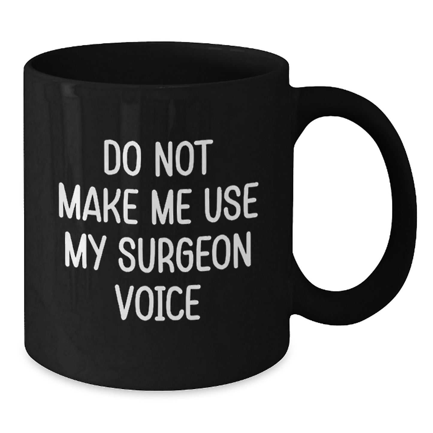 Funny Surgeon Gifts, 'Do Not Make Me Use My Surgeon Voice', Black Coffee Mug, Graduation Unique Gifts from Friends to Family - Additional