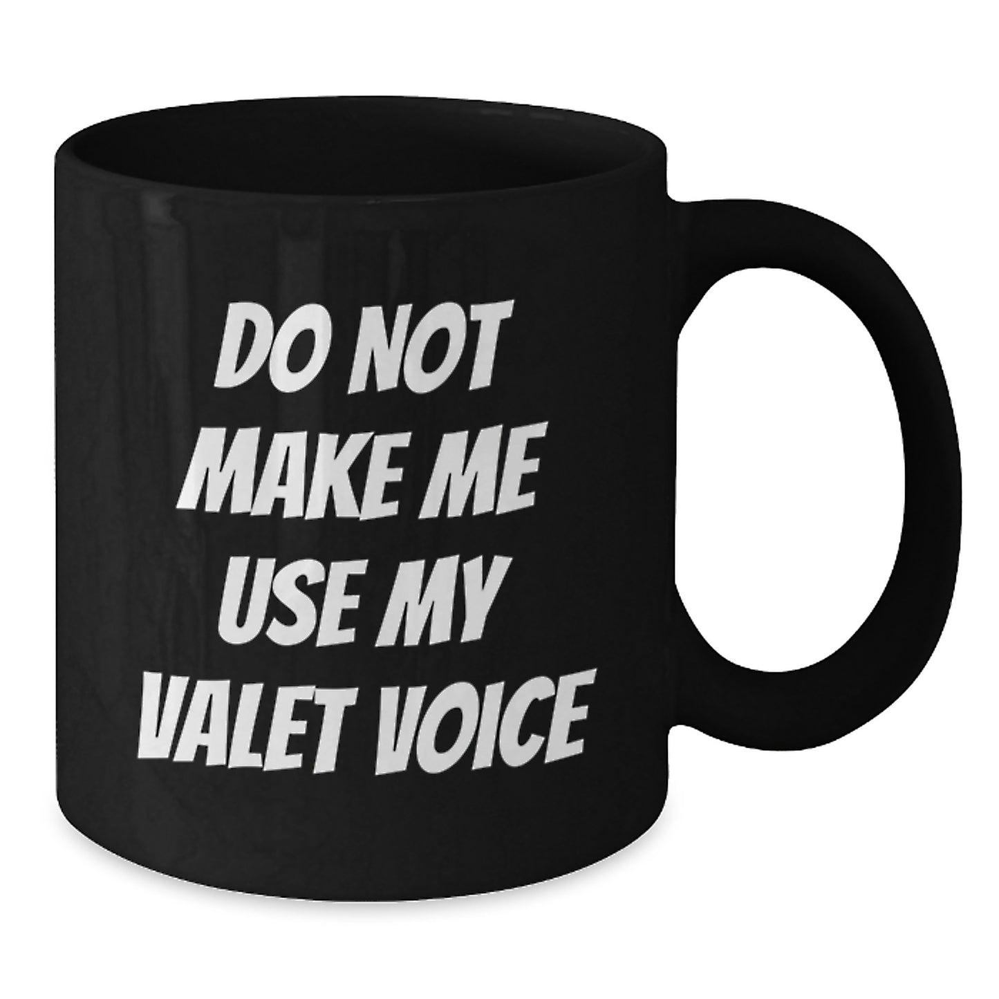 Funny Valet Christmas Unique Gifts from Family to Friends Black Coffee Mugs with Do Not Make Me Use My Valet Voice Quote - Additional