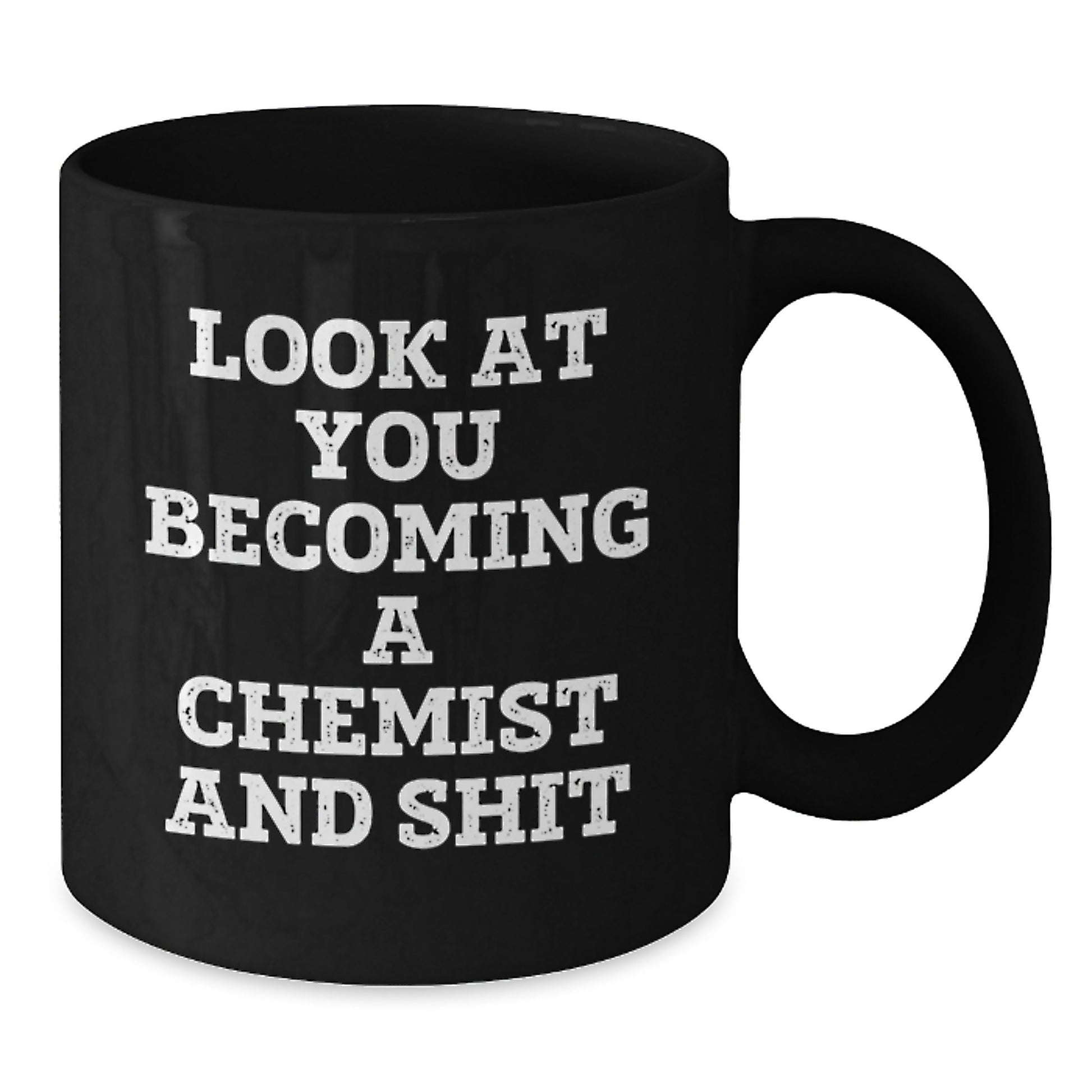 Gifts from Friends for Chemists - Look At You Becoming A Chemist And Shit Funny Birthday Black Coffee Mug, 11oz or 15oz, Chemist Gifts, Microwave and Dishwasher Safe - Additional