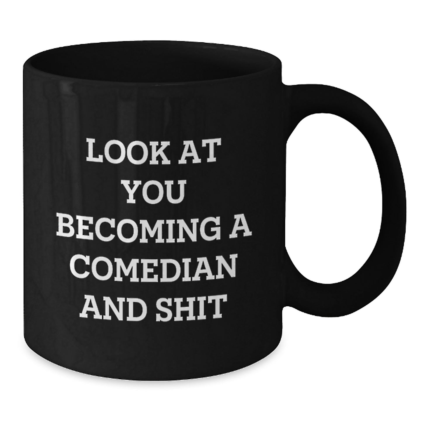 Funny Comedian Gifts from Friends to Comedian, Black Coffee Mug, Birthday Unique Treasures, Look At You Becoming A Comedian And Shit - Additional