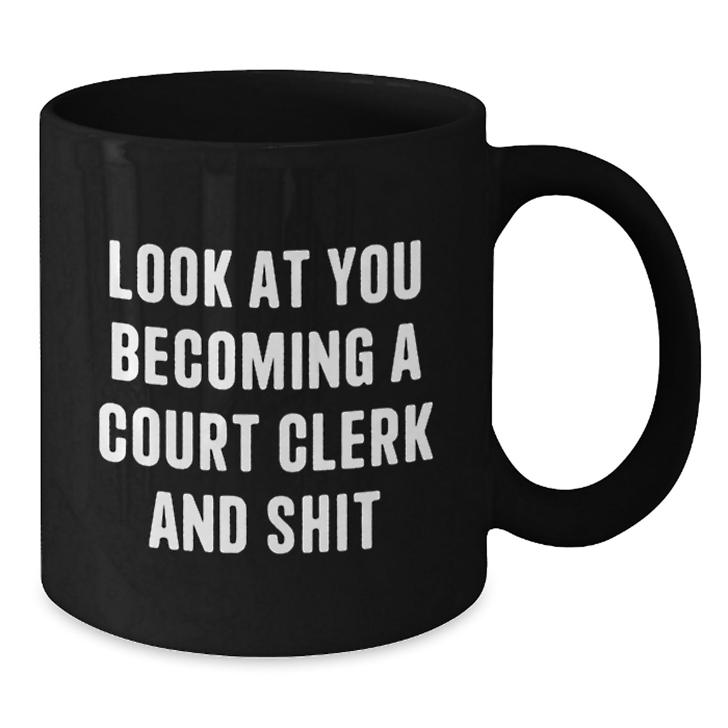 Funny Court Clerk Gifts for Men from Friends, Court Clerk Humor Black Coffee Mug, Unique Christmas Memorable Presents with Look At You Becoming A Court Clerk And Shit Quote - Additional