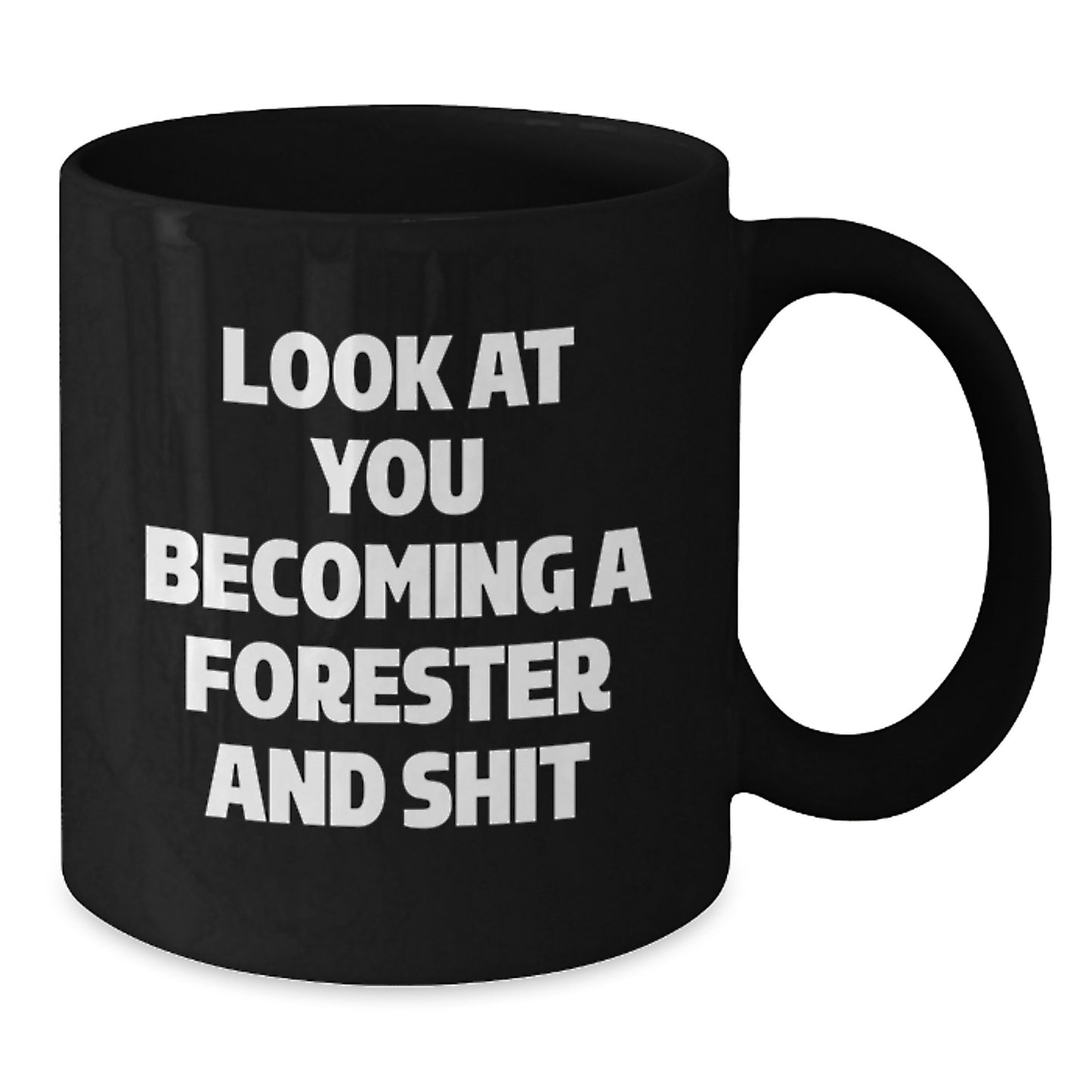 Forester Gifts from Friends for Men - Funny Black Coffee Mug, Look At You Becoming A Forester And Shit, Christmas Unique Gifts - Additional