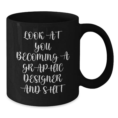 Funny Graphic Designer Gifts from Friends for Birthday - Look At You Becoming A Graphic Designer And Shit, Black Coffee Mug - Additional