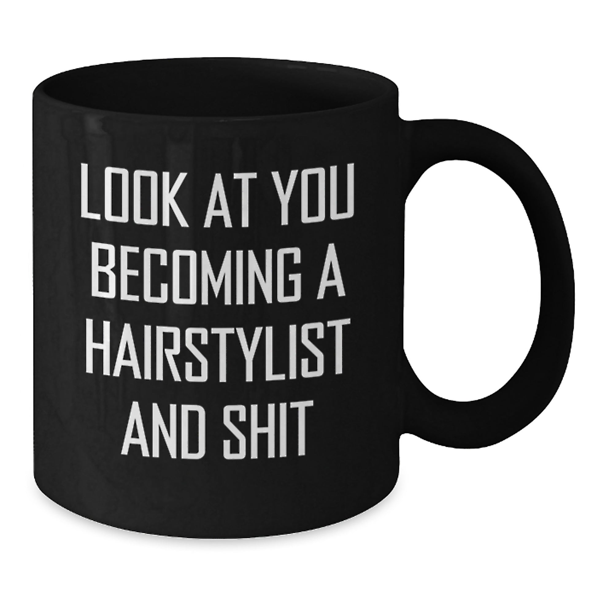 Funny Hairstylist Gifts from Men to Friends - Unique Christmas Unique Gifts for Hairstylist Black Coffee Mug - Look At You Becoming A Hairstylist And Shit - Gift for Hairstylist - Additional