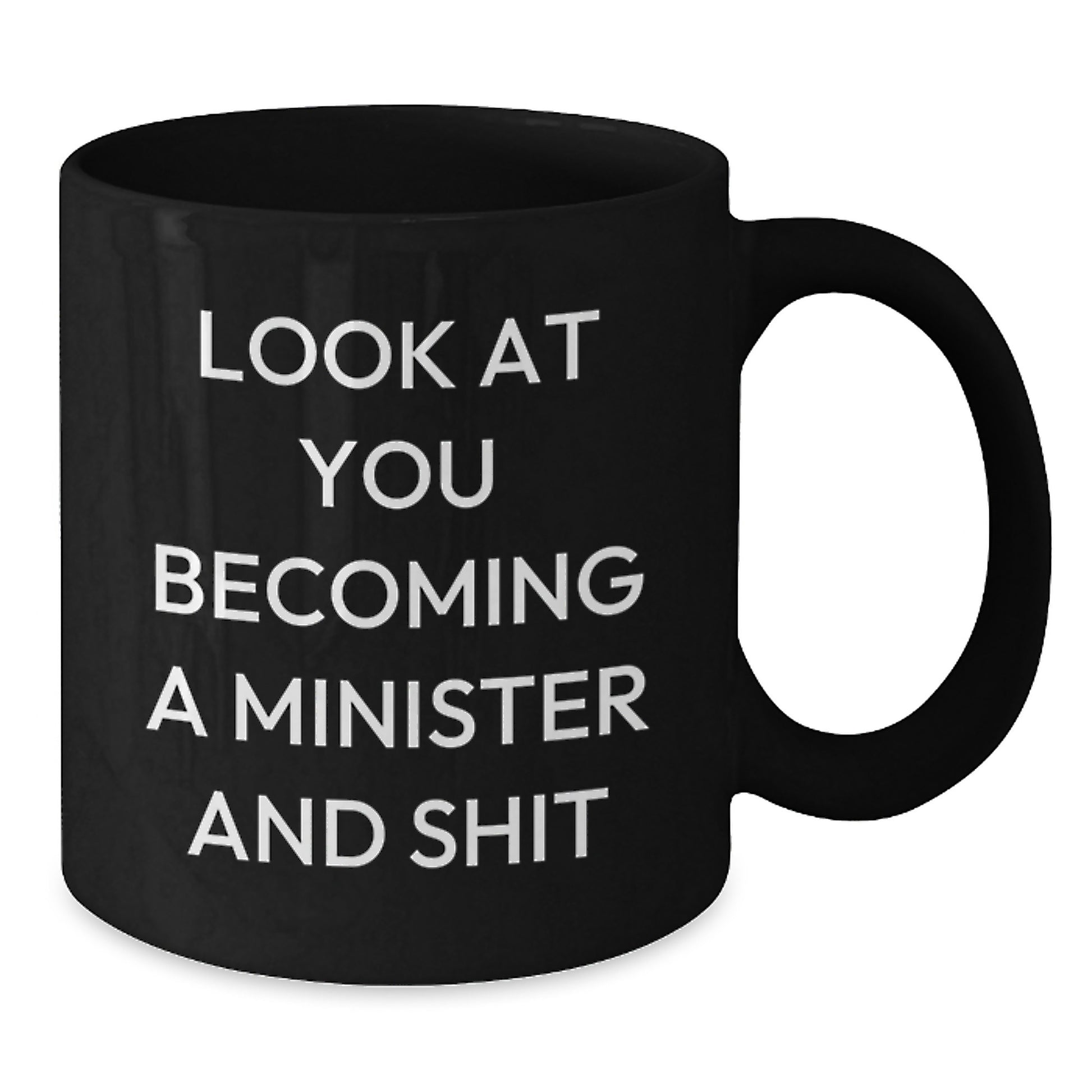 Funny Minister Gifts, Black Coffee Mug, 'Look At You Becoming A Minister And Shit' for Birthday, Gifts from Friends to Minister - Additional