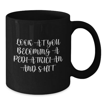 Funny Pediatrician Gifts from Friends - 'Look At You Becoming A Pediatrician And Shit' Black Coffee Mug for Graduation - Additional
