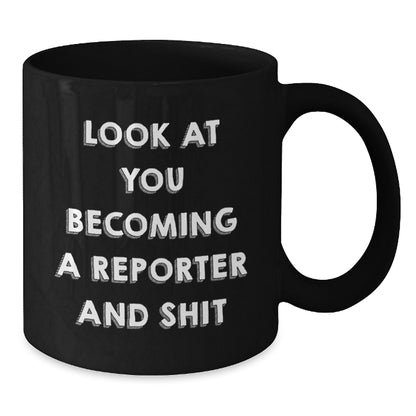 Funny Reporter Gifts for Him - Look At You Becoming A Reporter And Shit Black Coffee Mug for Christmas Unique Gifts from Friends - Additional