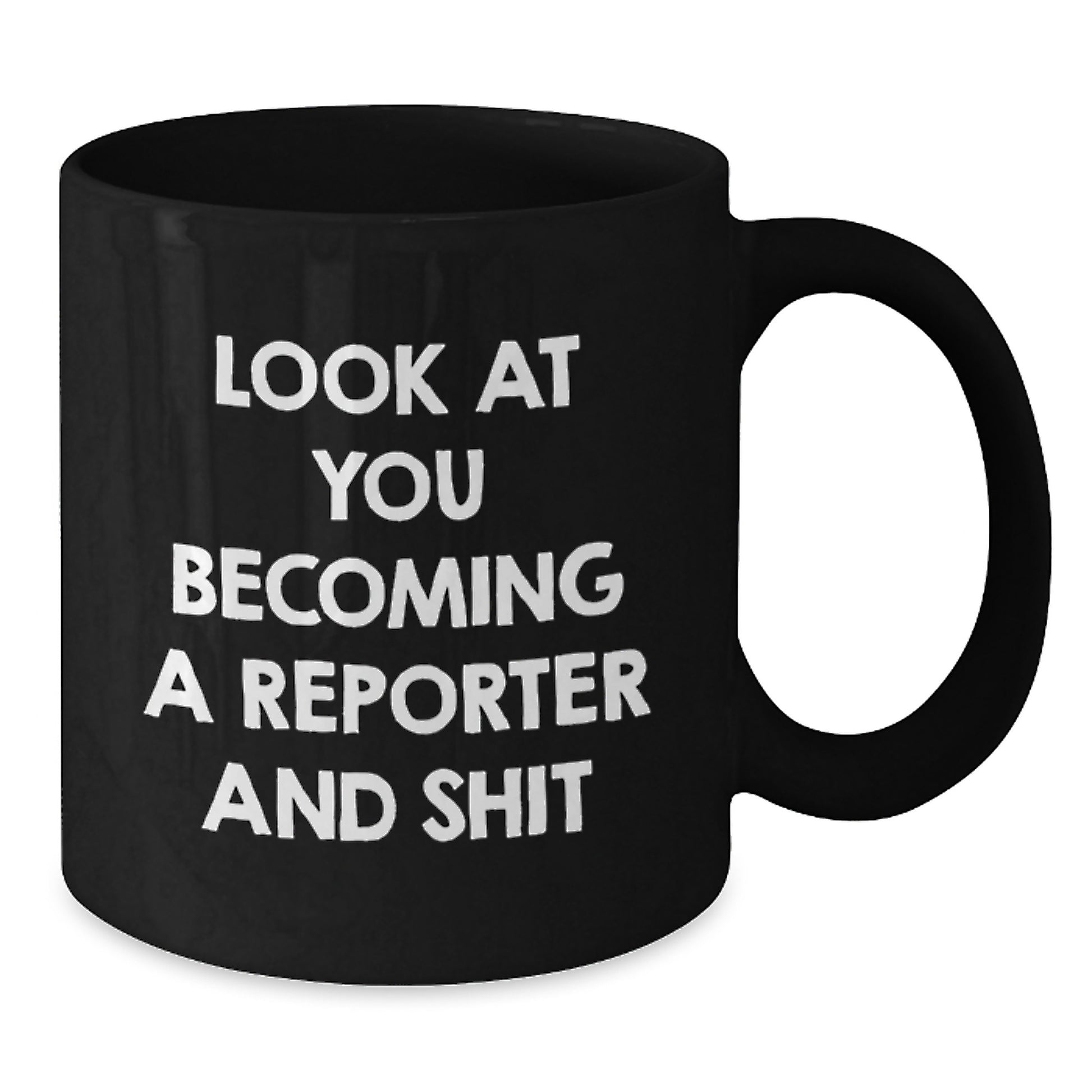 Funny Reporter Gifts, 'Look At You Becoming A Reporter And Shit' Black Coffee Mug for Men, Unique Christmas Unique Gift Ideas for Reporter Friends, 11oz or 15oz Ceramic Mugs - Additional