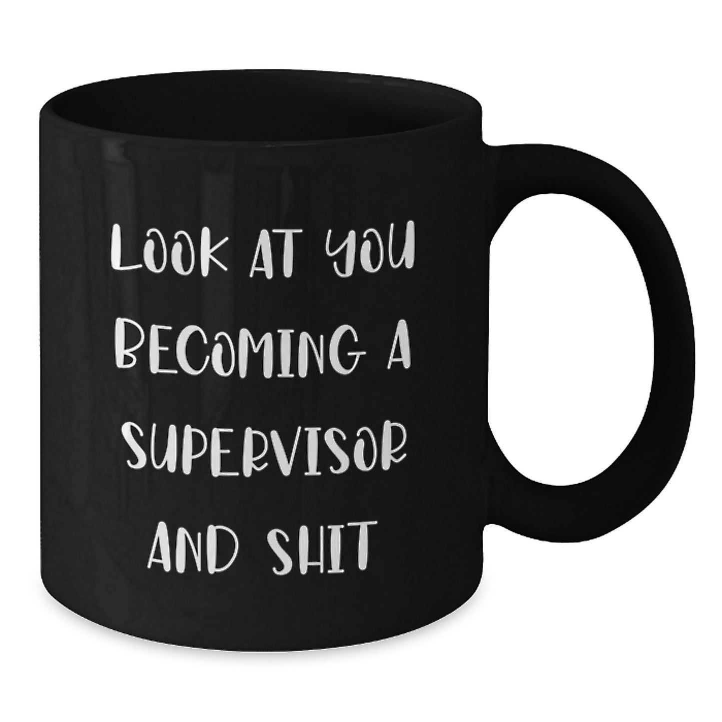 Funny Supervisor Gifts from Friends for Men - 'Look At You Becoming A Supervisor And Shit' Black Coffee Mug for Graduation - Additional