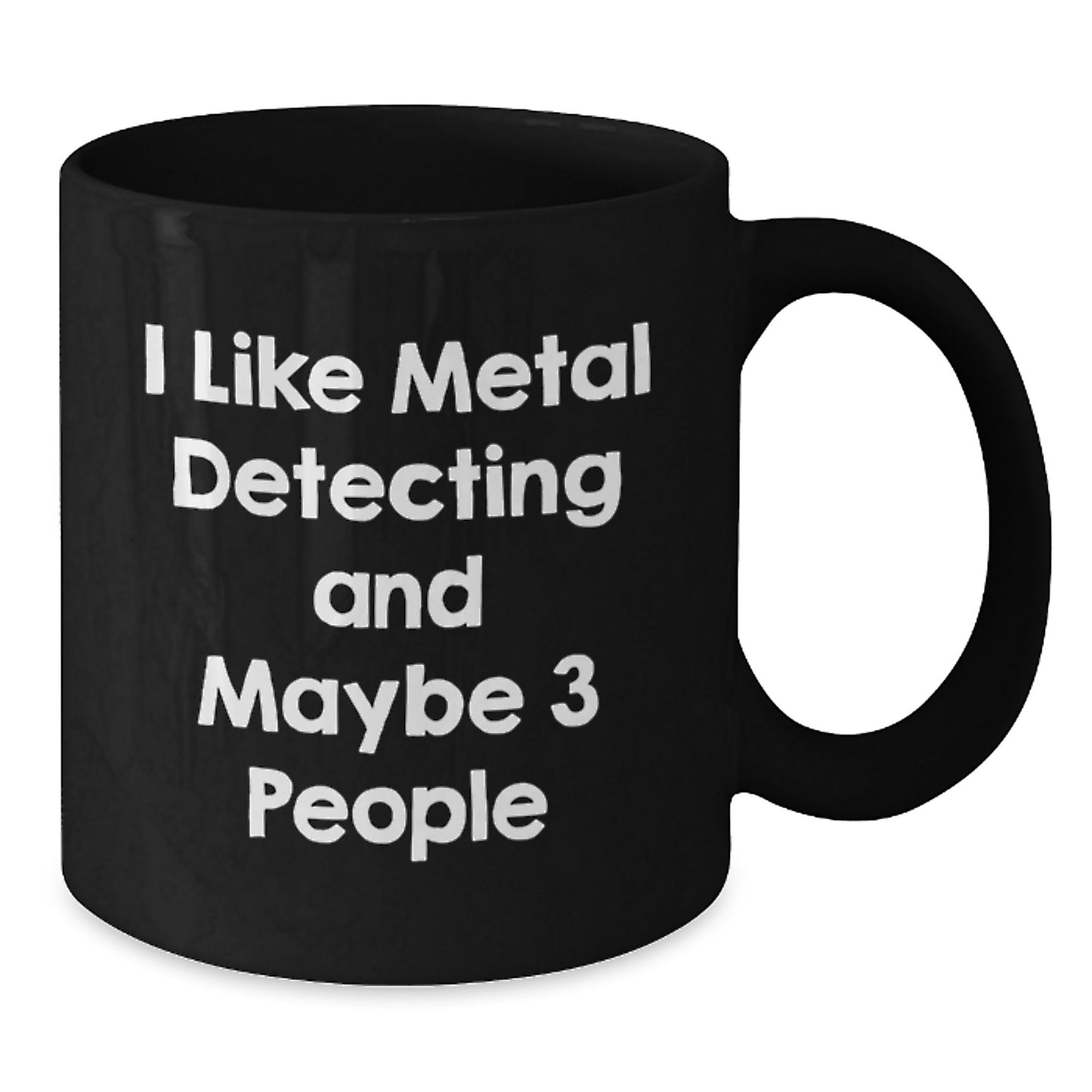 Funny Metal Detecting Gifts for Men Friends Family - I 'Like Metal Detecting And Maybe 3 People' Christmas Unique Mugs Black - Additional
