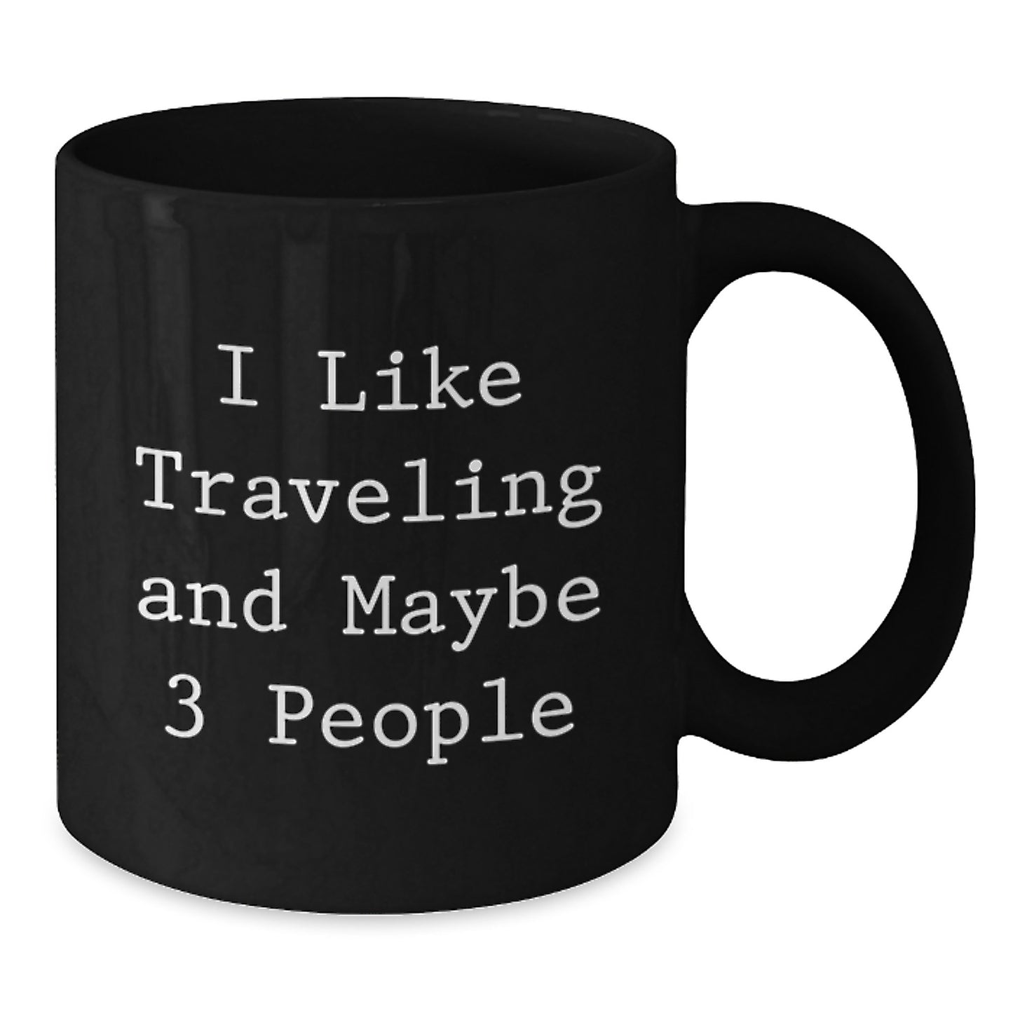 Traveling Gifts for Friends, Funny I Like Traveling And Maybe 3 People Black Coffee Mug, Christmas Unique Mug for Traveling Enthusiasts, Gifts from Friends and Family - Additional
