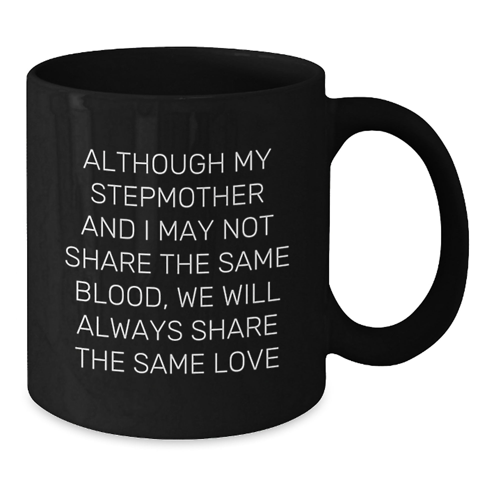 Funny Stepmother Quotes Black Coffee Mug, Gifts from Family, 'Although My Stepmother And I May Not Share The Same Blood, We Will Always Share The Same Love', Birthday Unique Gifts for Stepmother - Additional