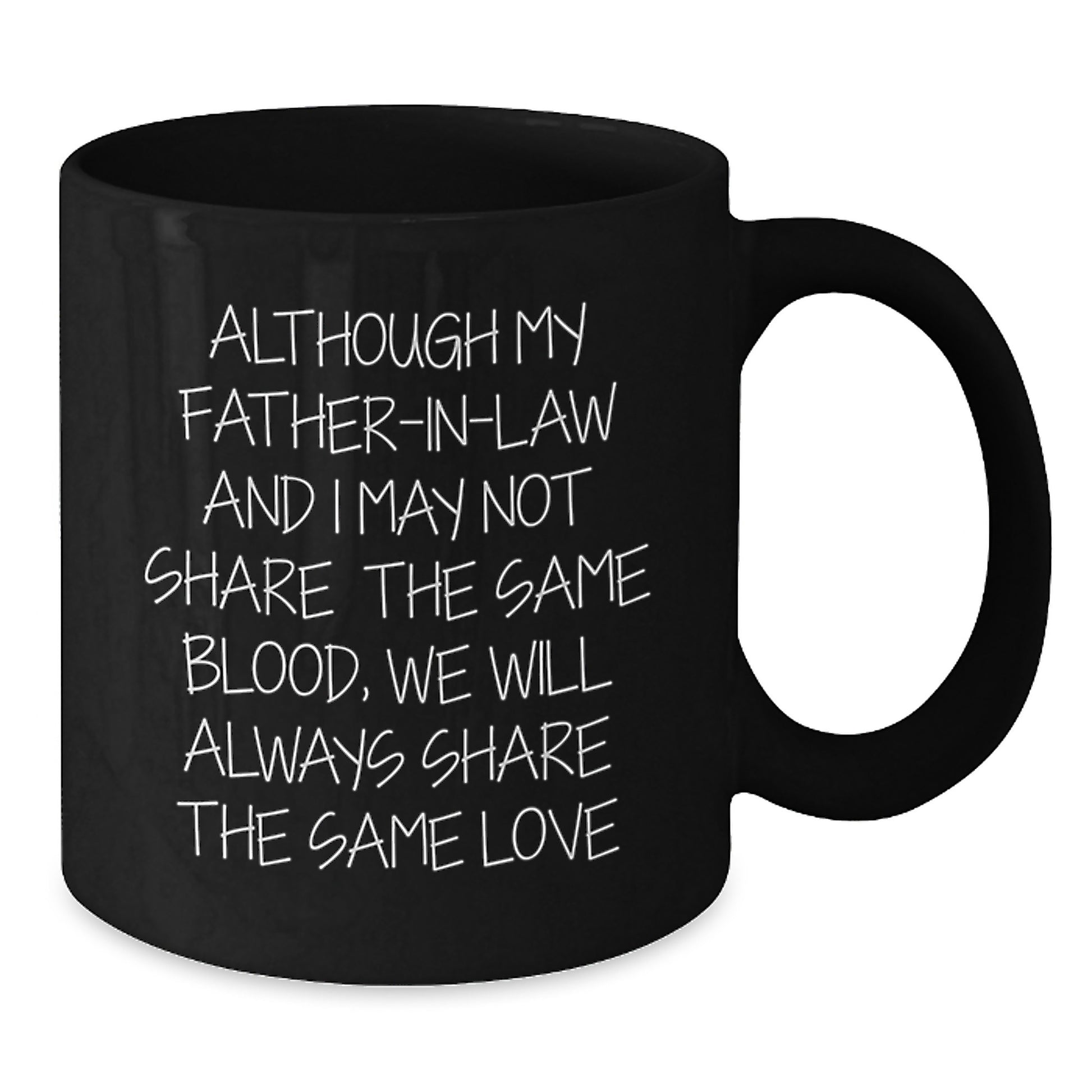 Funny Inspirational Father-in-law Gifts from Men to Father-in-law on Birthday - Black Coffee Mug - Although My Father-in-law And I May Not Share The Same Blood, We Will Always Share The Same Love - Additional