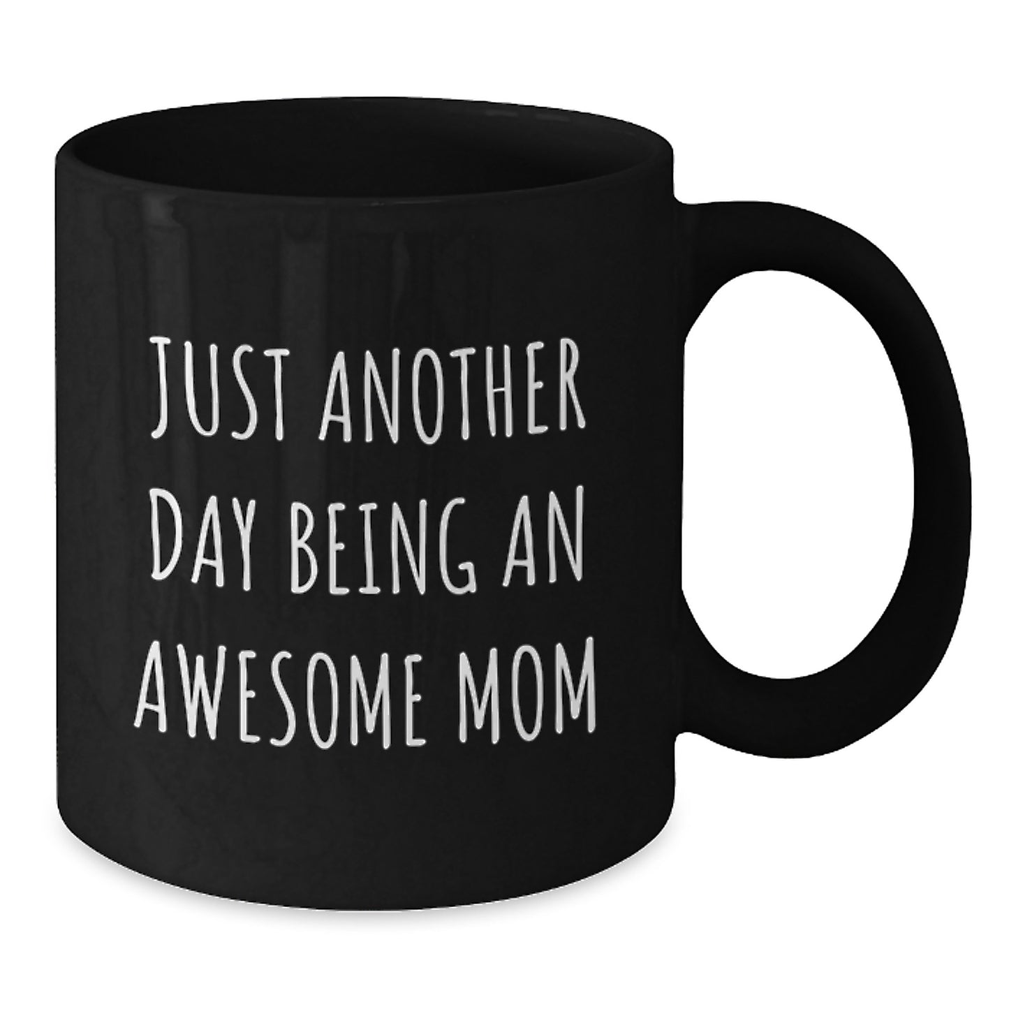 Just Another Day Being An Awesome Mom, Funny Mom Gift, Black Coffee Mug, Birthday Unique Gifts from Mom to You - Additional