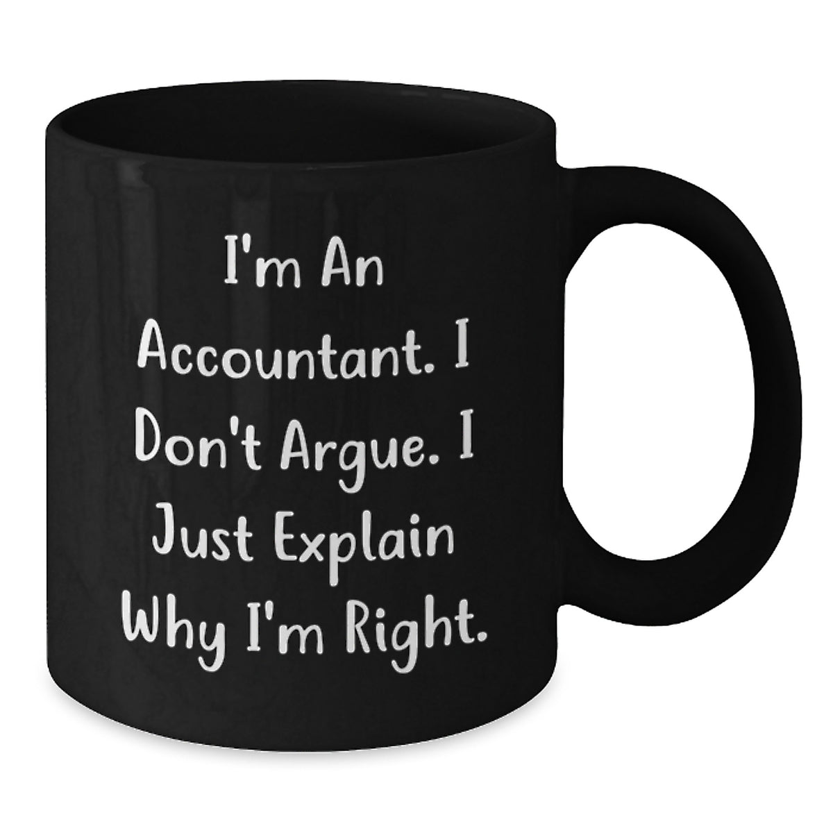 Funny Accountant Gifts for Men from Friends on Birthday Unique Gifts Black Coffee Mug - I'm An Accountant. I Don't Argue. I Just Explain Why I'm Right. - Additional