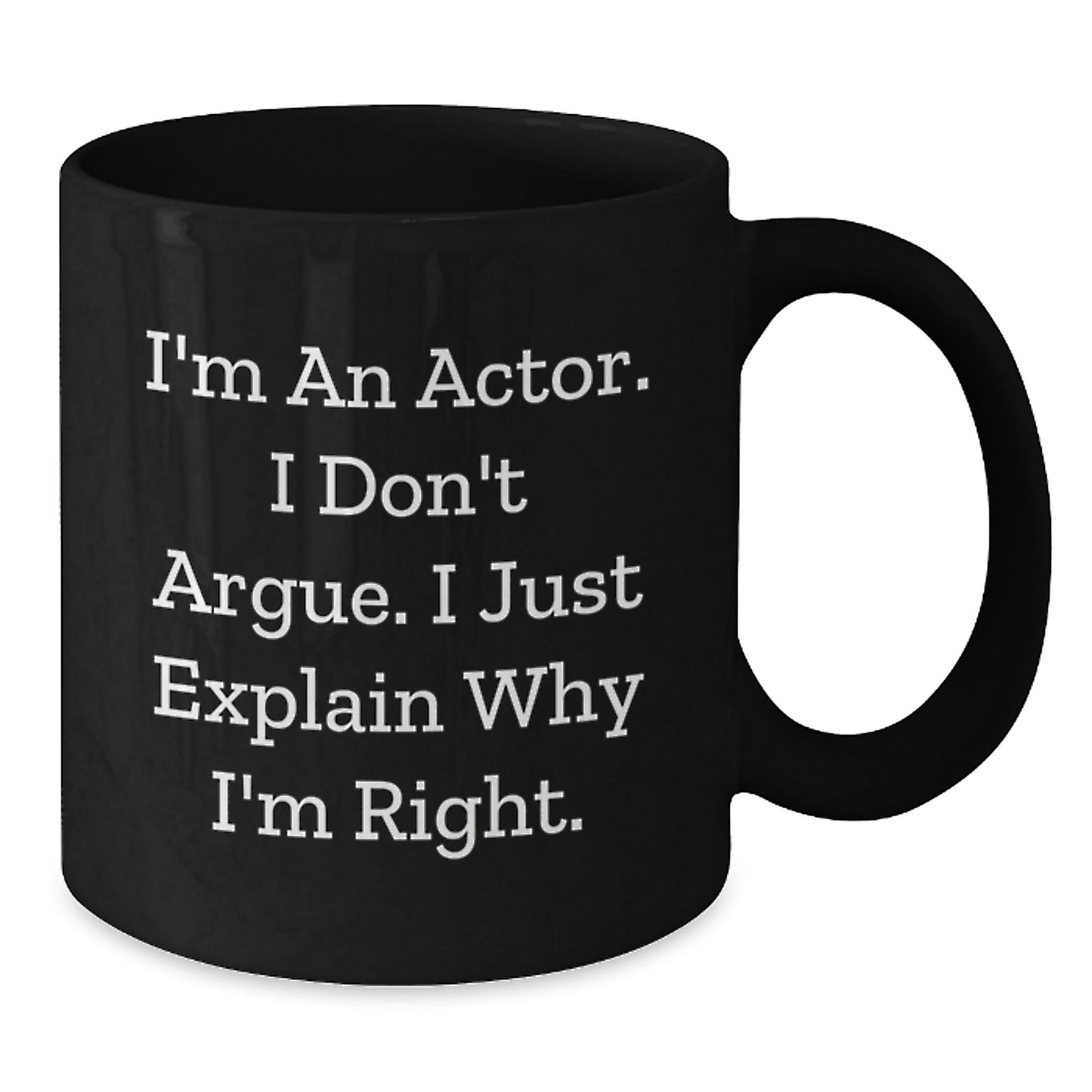 Funny Actor Gifts from Friends, Unique Christmas Mug for Actor, I'm An Actor Don't Argue Black Coffee Mug - Additional
