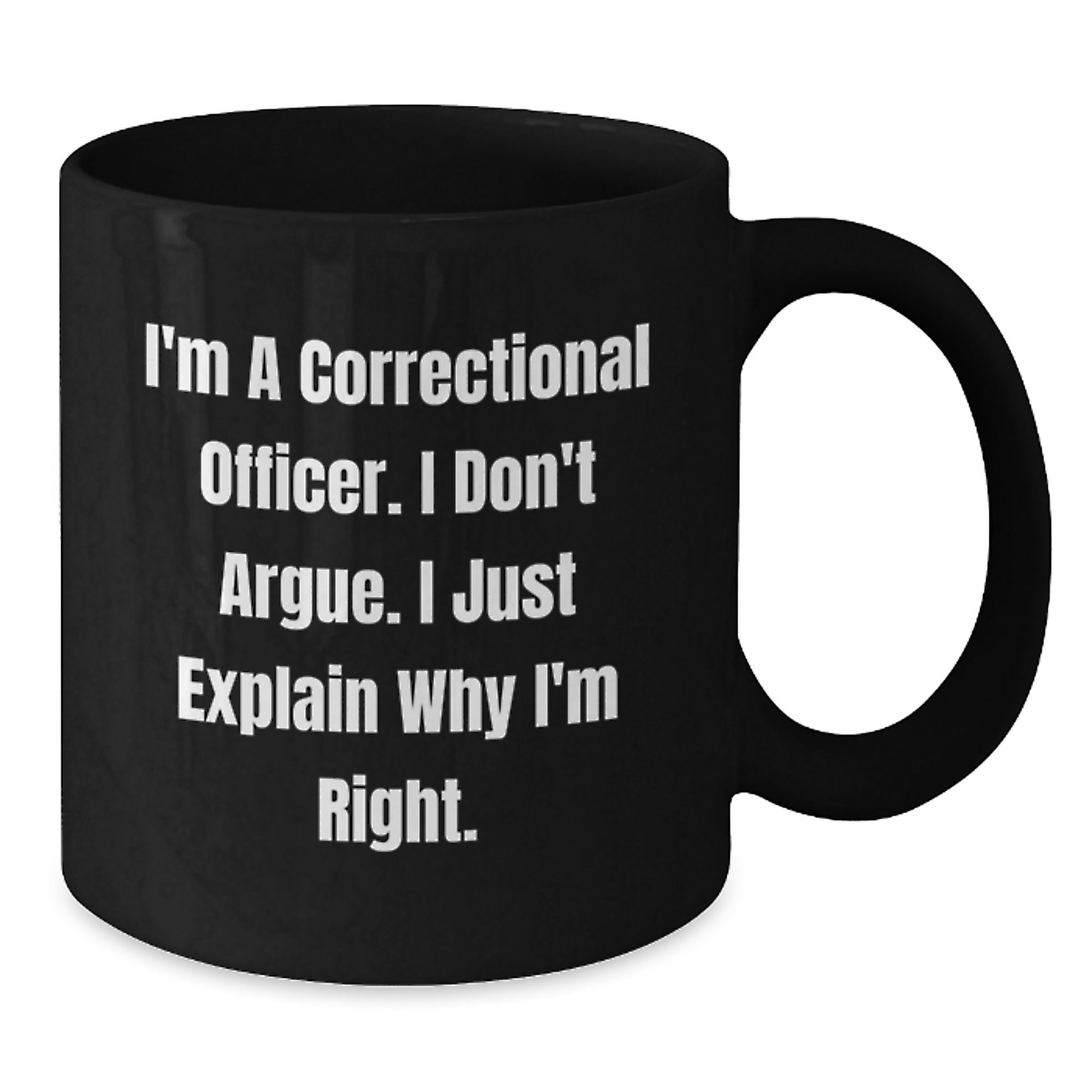 Funny Correctional Officer Gifts, 'I Don't Argue, I Just Explain Why I'm Right' Black Coffee Mug for Correctional Officer Graduation from Friends or Family - Additional