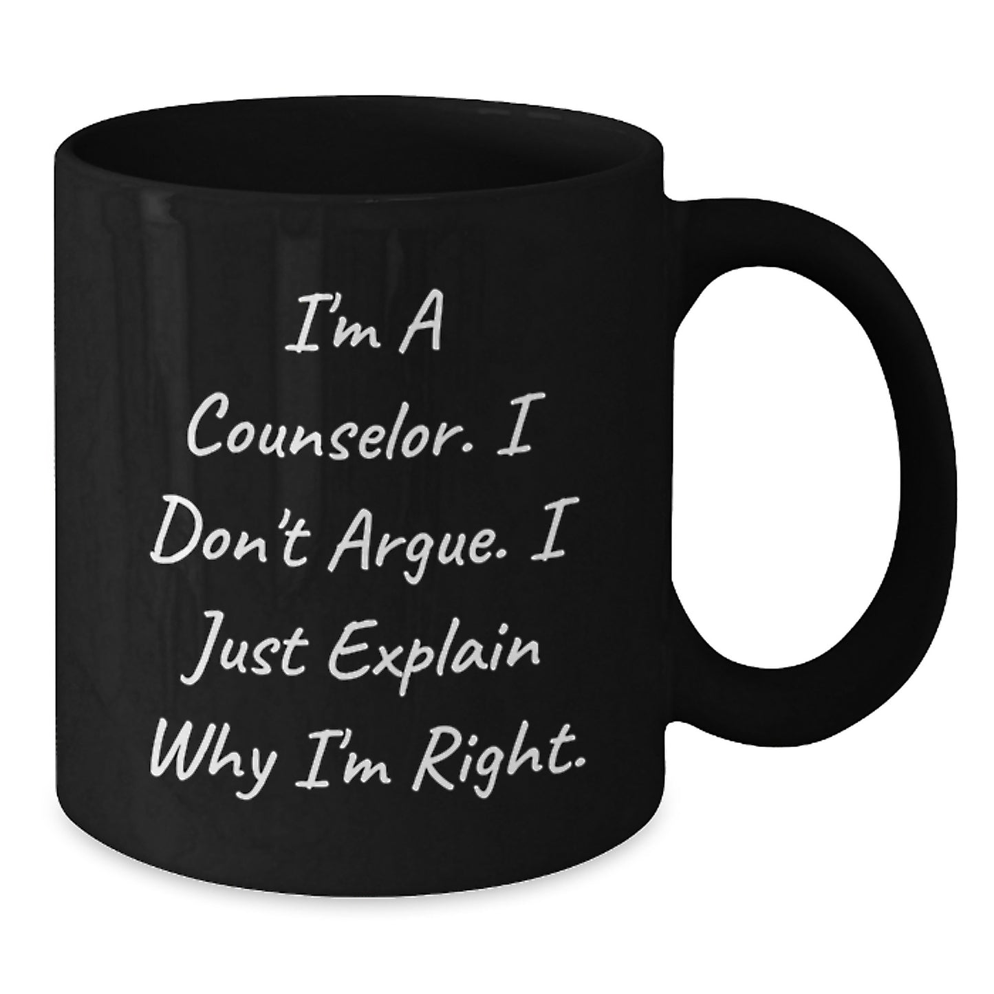 Counselor Gifts from Friends for Birthday Unique Counselor Mug, Funny Quote 'I'm A Counselor. I Don't Argue. I Just Explain Why I'm Right.' - Additional