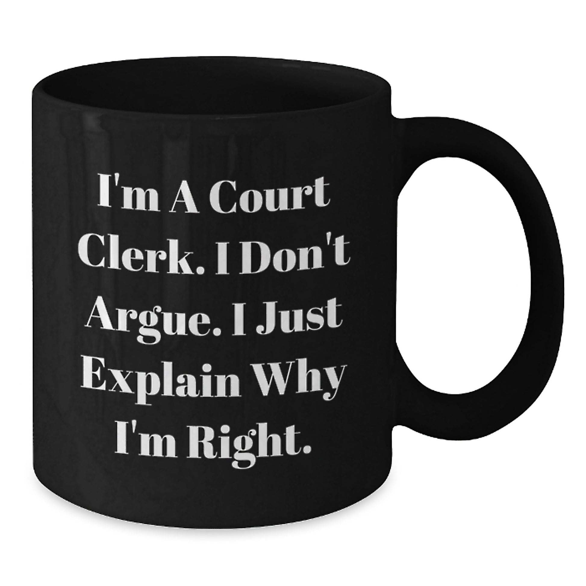 Funny Court Clerk Gifts from Men to Court Clerks - I'm Right Black Coffee Mug, Perfect Unique Christmas Unique Gifts - Additional