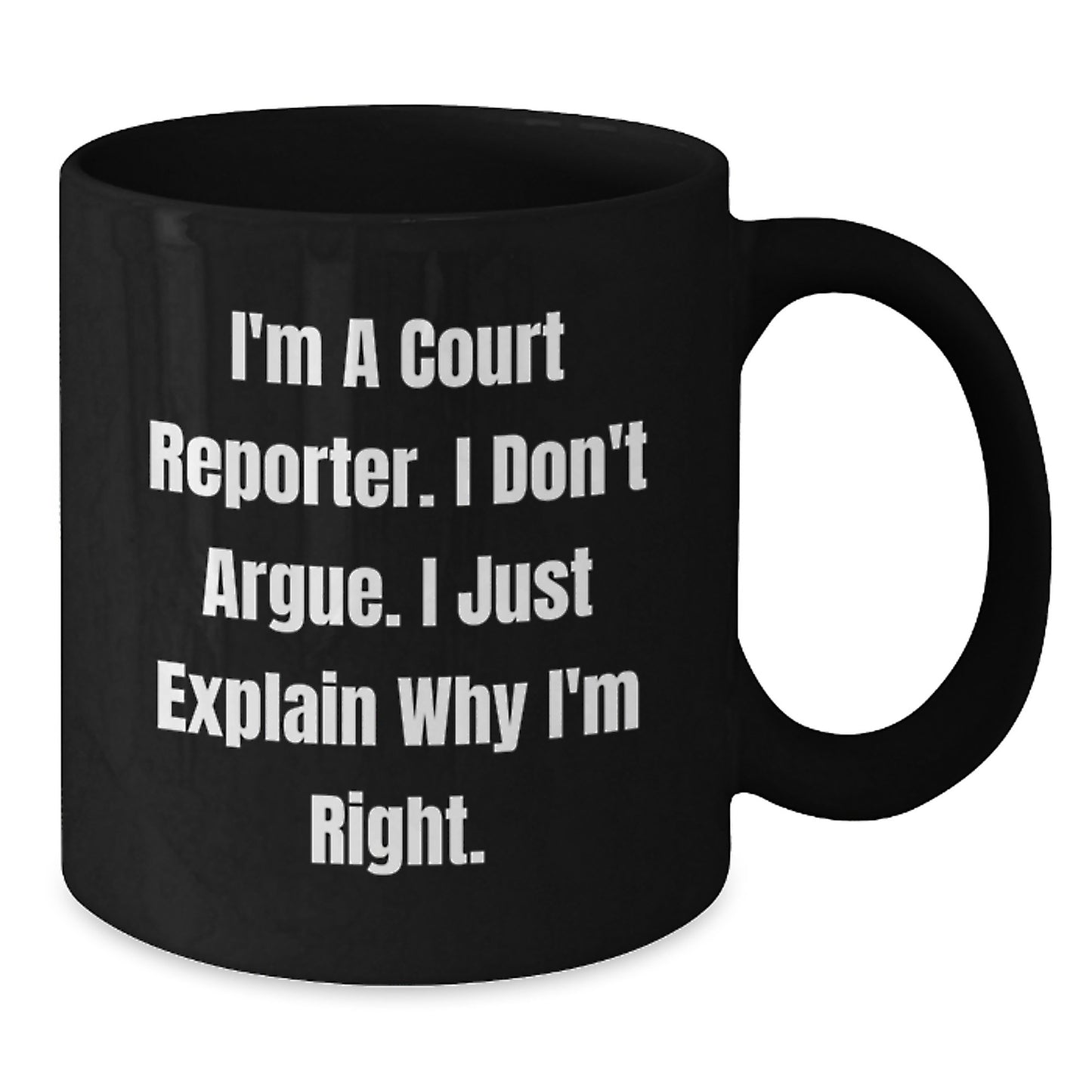 Funny Court Reporter Gifts for Her or Him, Black Coffee Mug, 'I'm A Court Reporter. I Don't Argue. I Just Explain Why I'm Right.' Unique Christmas Unique Gifts from Friends to Family - Additional