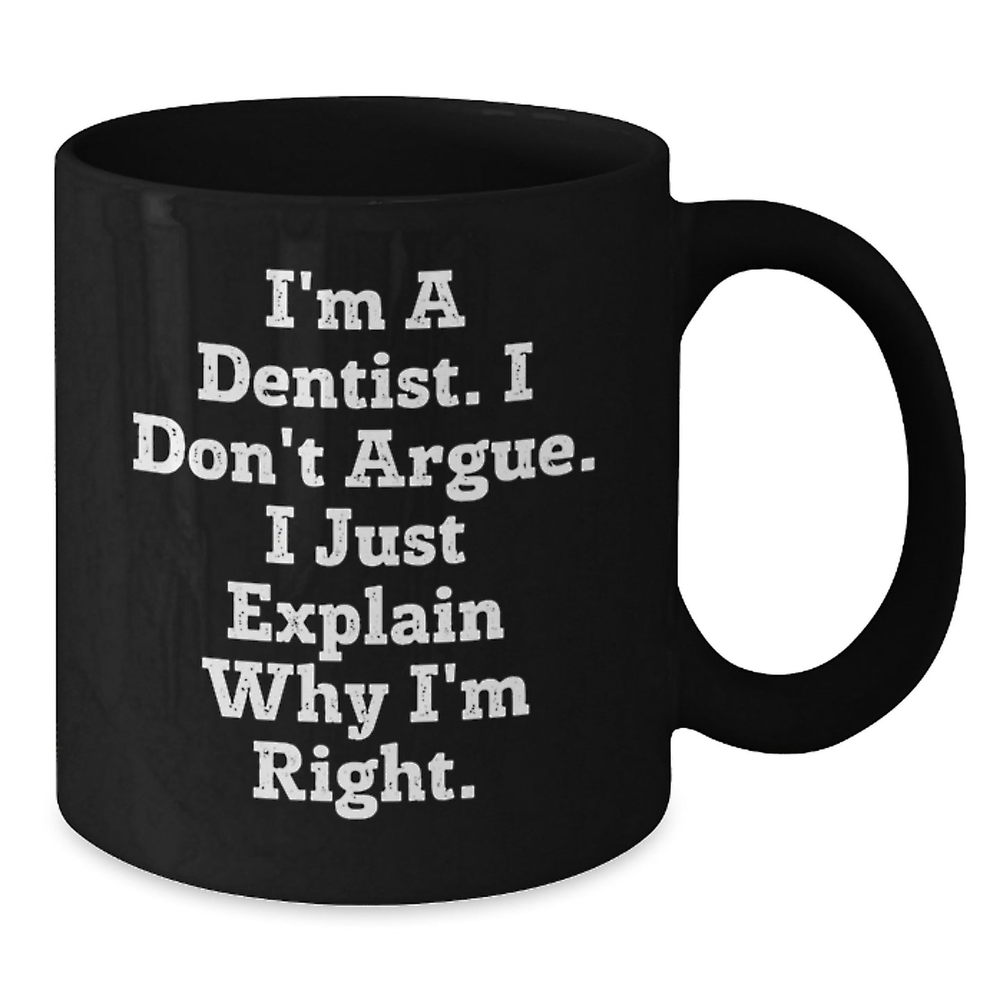 Funny Dentist Gifts for Friends, Black Coffee Mug, I'm Right, Perfect Christmas Unique Gifts from Coworkers, Unique Office Mugs for Men or Women - Additional